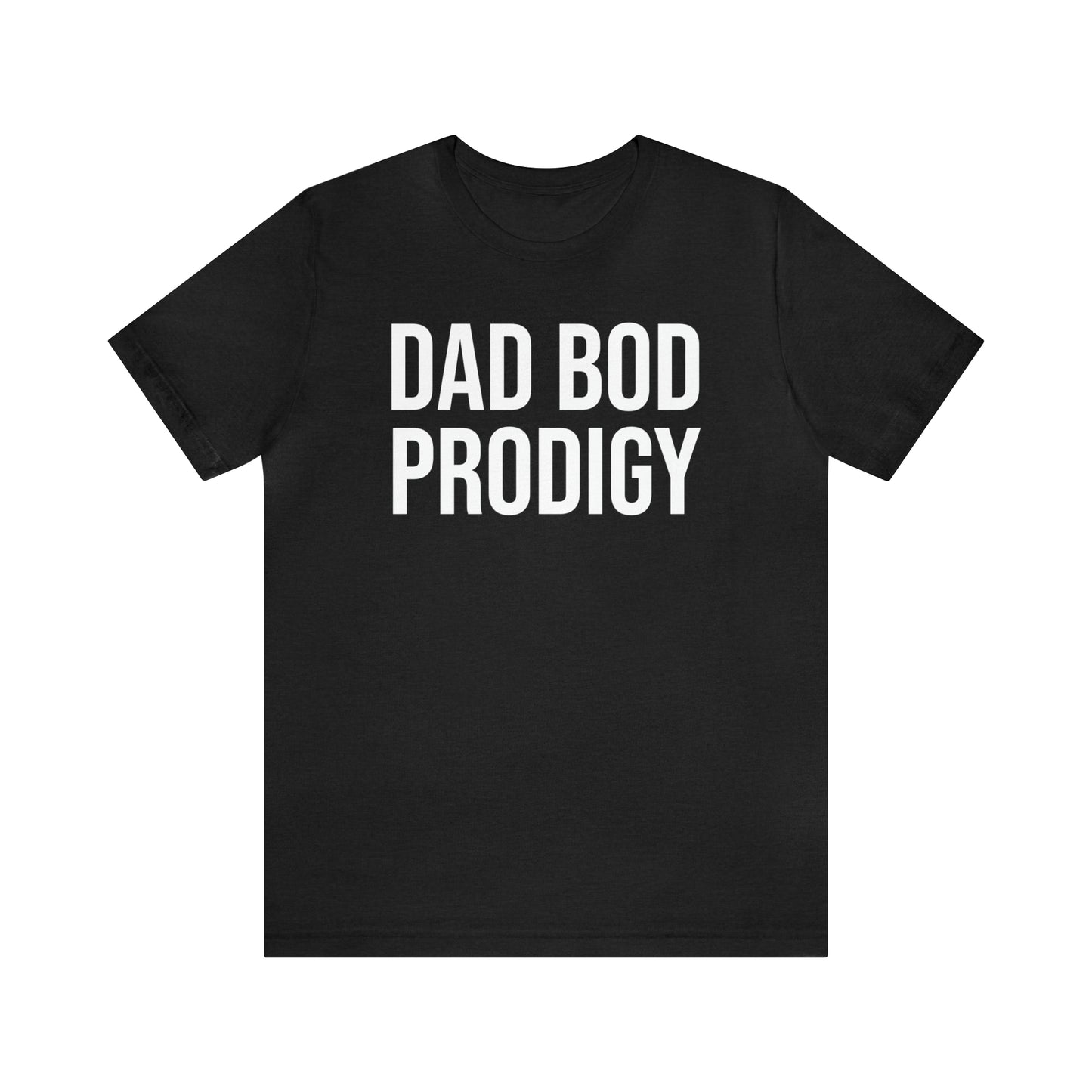 Dad Bod Prodigy Dad Shirt - T-Shirt - Cool Father’s Day Shirt - Funny Dad Shirt - Father Figure Shirt