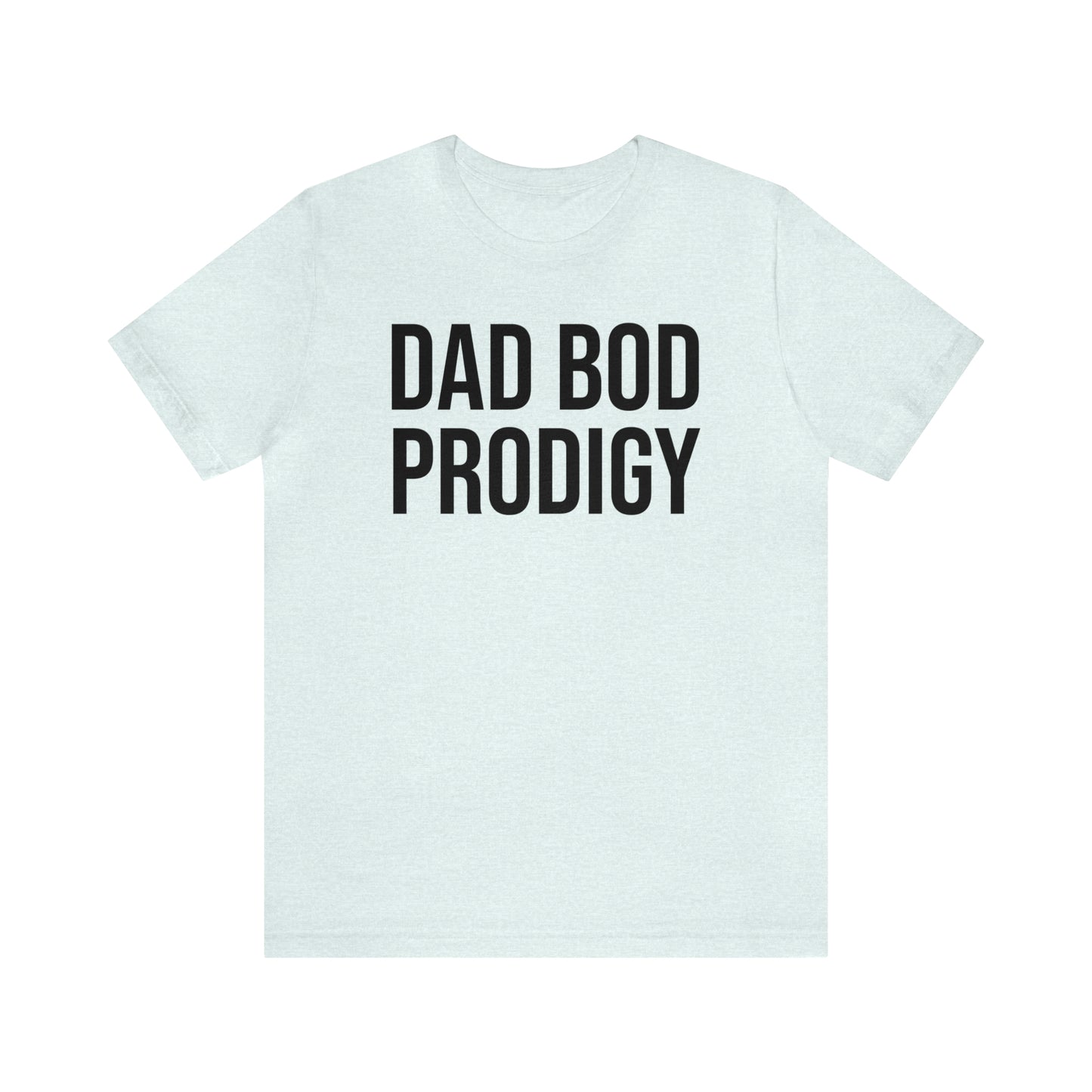 Dad Bod Prodigy Dad Shirt - T-Shirt - Cool Father’s Day Shirt - Funny Dad Shirt - Father Figure Shirt