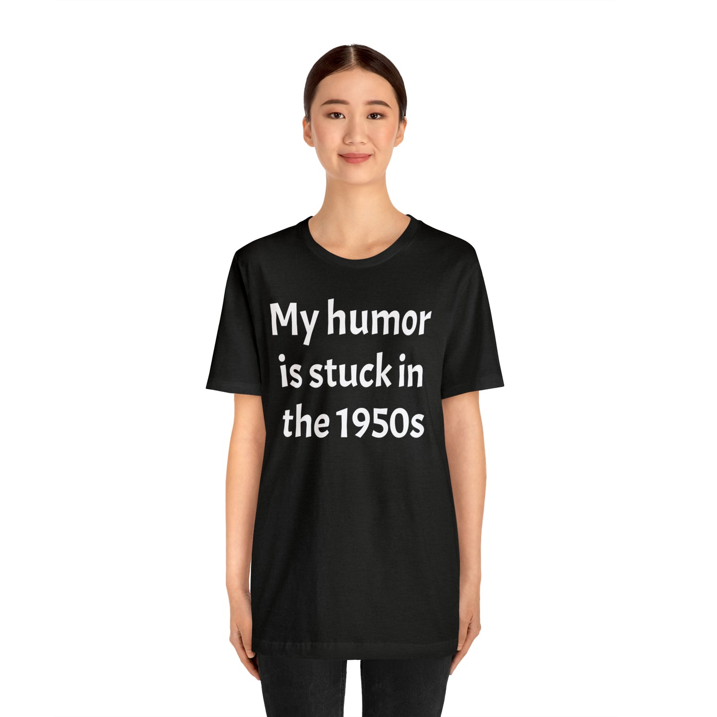 My Humor Is Stuck in the 1950's Shirt - T-Shirt - Cool Father’s Day Shirt - Funny Dad Shirt - Father Figure Shirt - Entrepreneur - Parenting