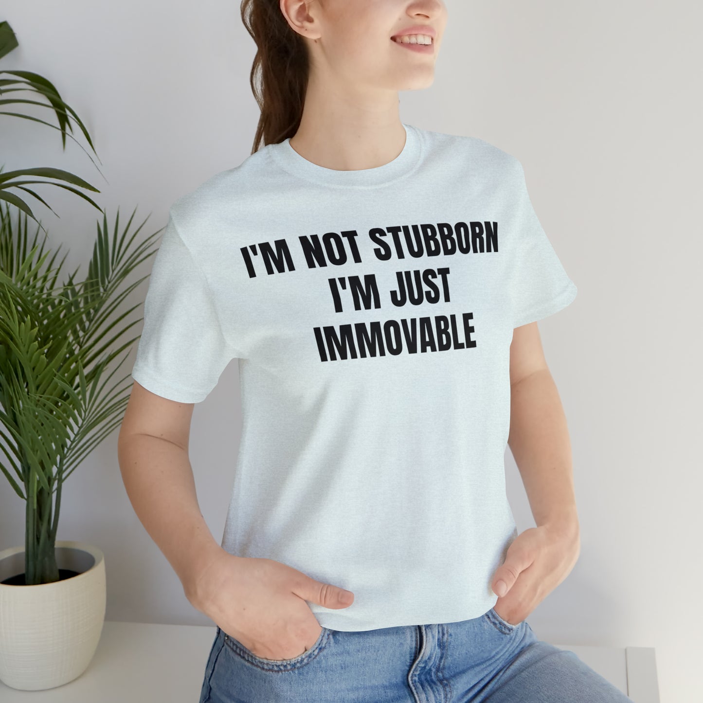 I'm Not Stubborn Just Immovable Shirt - T-Shirt - Cool Father’s Day Shirt - Funny Dad Shirt - Father Figure Shirt - Entrepreneur - Parenting - Mom - Mothers