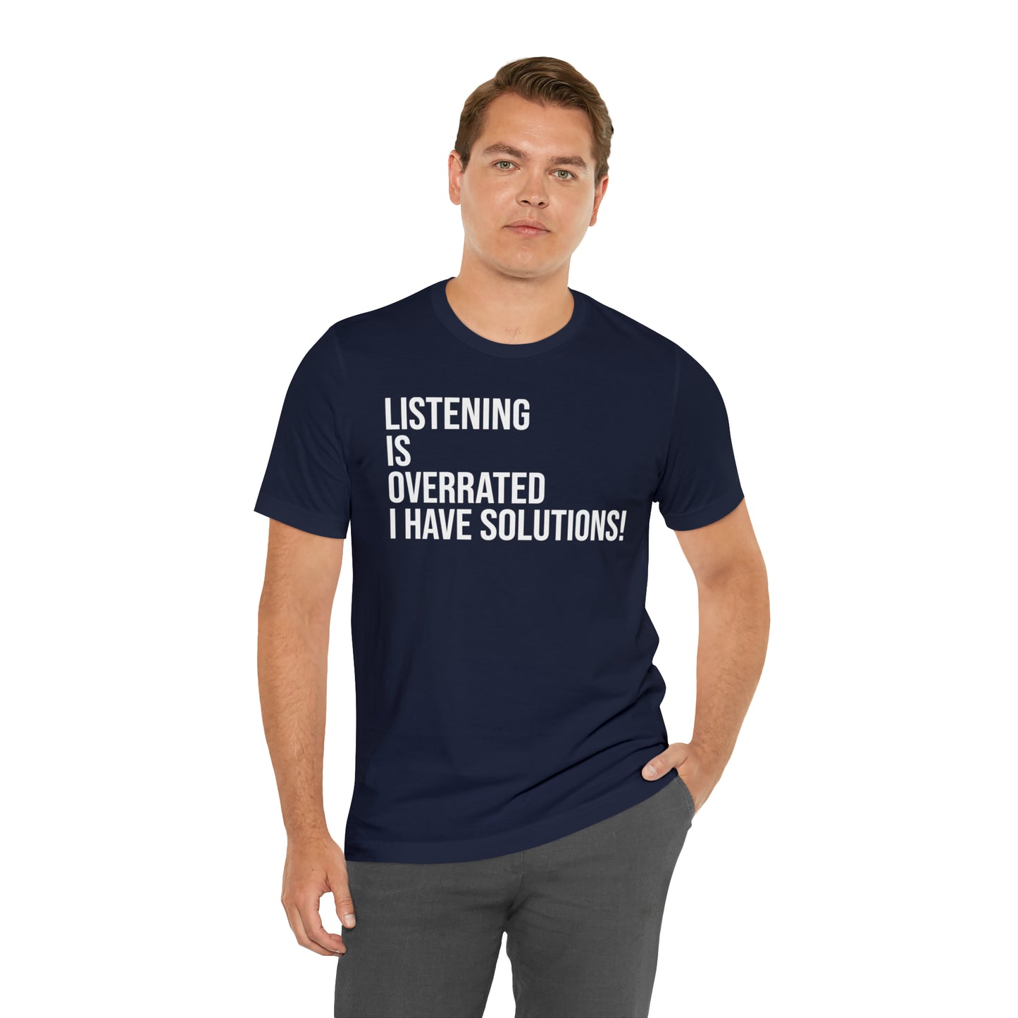 Listening Is Overrated I Have Solutions Shirt - T-Shirt - Cool Father’s Day Shirt - Funny Dad Shirt - Father Figure Shirt - Entrepreneur - Parenting - Mom - Mothers