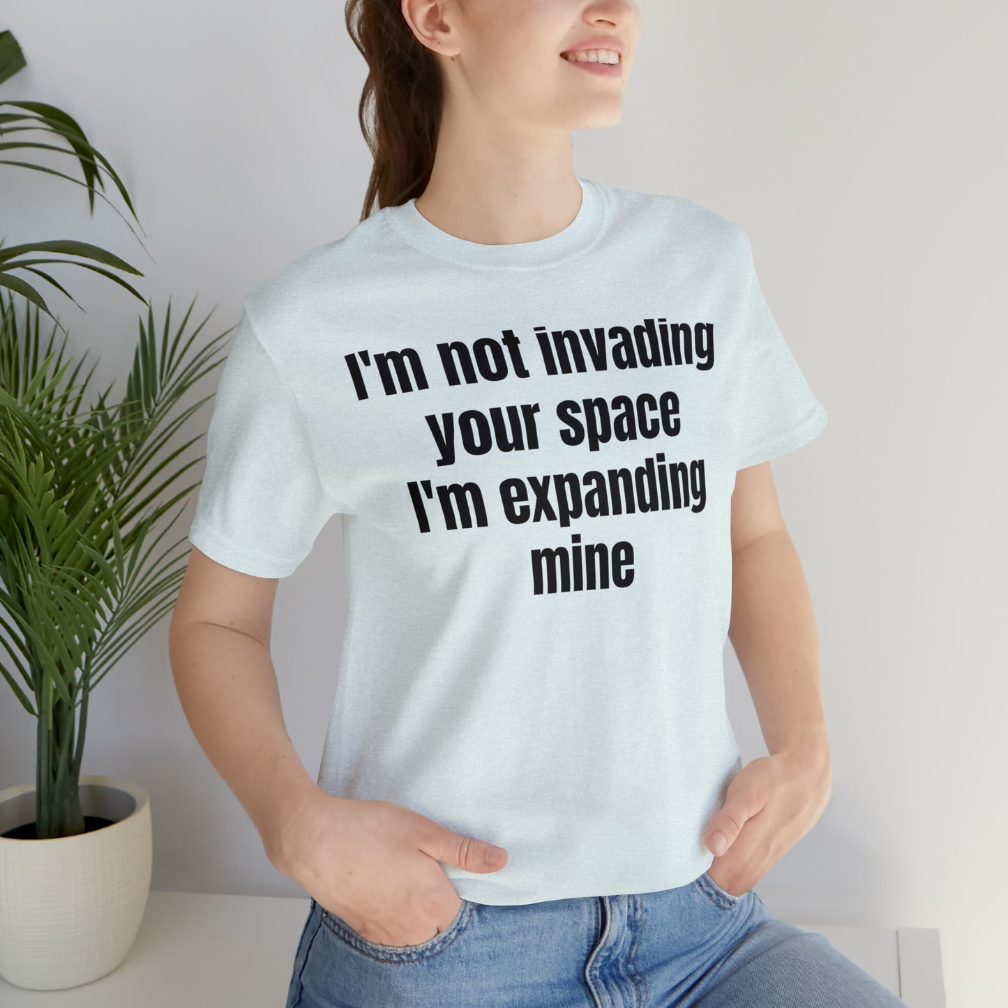 I'm Not Invading Your Space I'm Expanding Mine Shirt - T-Shirt - Cool Father’s Day Shirt - Funny Dad Shirt - Father Figure Shirt  - Mom - Mothers