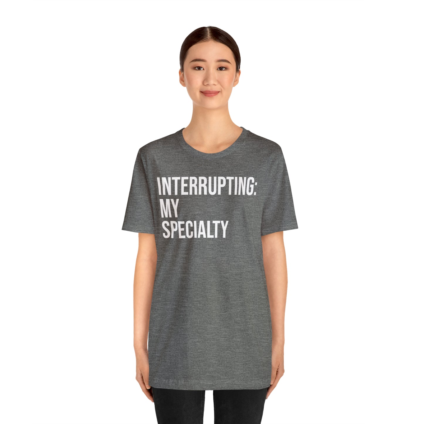 Interrupting: My Specialty Shirt - T-Shirt - Cool Father’s Day Shirt - Funny Dad Shirt - Father Figure Shirt - Entrepreneur - Parenting - Mom - Mothers