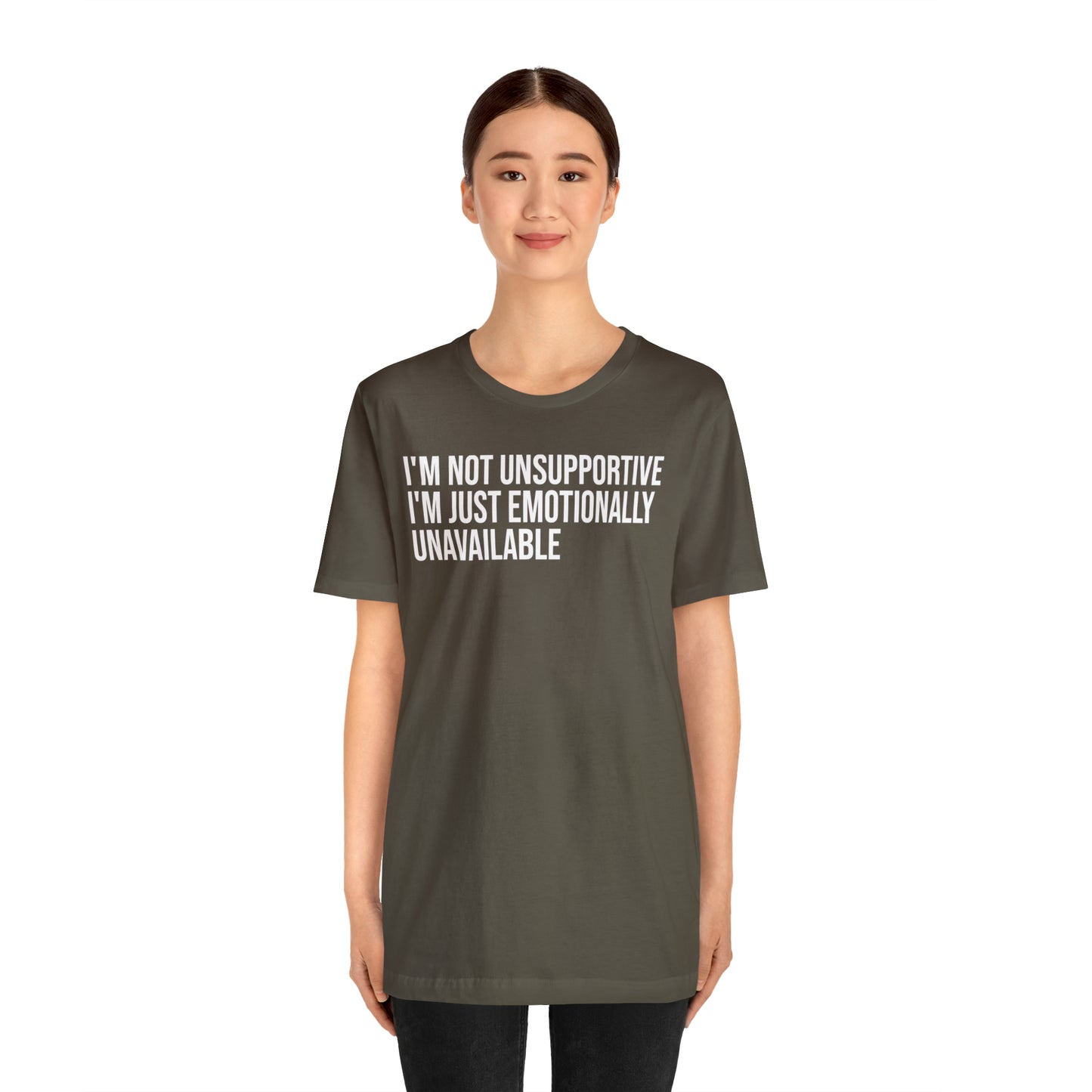 I'm Not Unsupportive Just Emotionally Unavailable Shirt - T-Shirt - Cool Father’s Day Shirt - Funny Dad Shirt - Father Figure Shirt - Entrepreneur - Parenting - Mom - Mothers