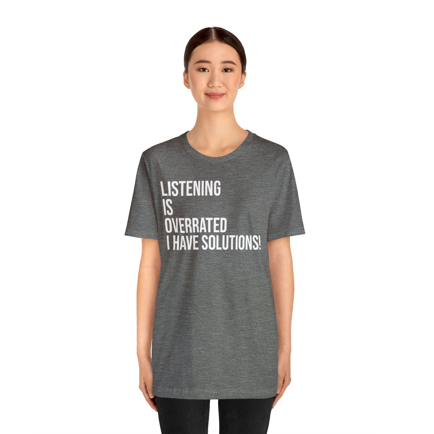 Listening Is Overrated I Have Solutions Shirt - T-Shirt - Cool Father’s Day Shirt - Funny Dad Shirt - Father Figure Shirt - Entrepreneur - Parenting - Mom - Mothers