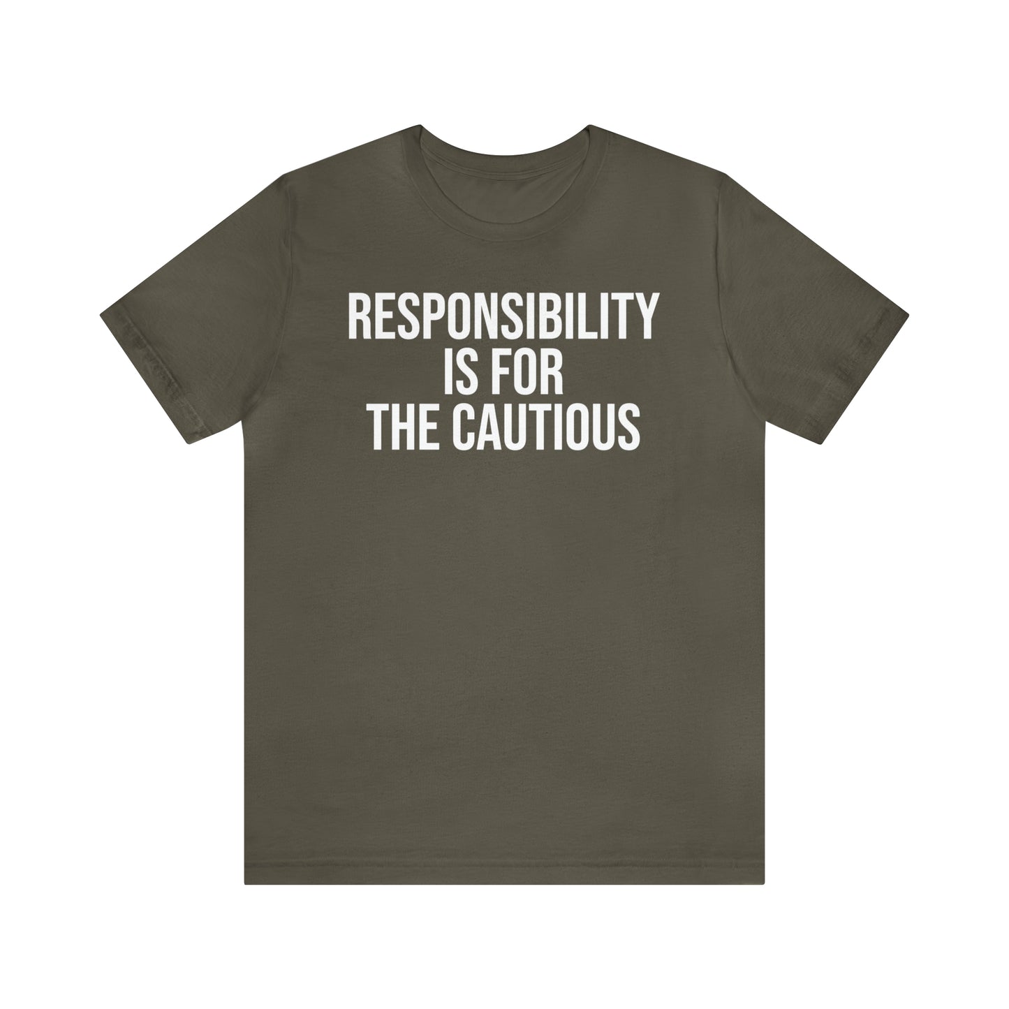 Responsibility is for the Cautious Shirt - T-Shirt - Cool Father’s Day Shirt - Funny Dad Shirt - Father Figure Shirt - Entrepreneur - Parenting - Mom - Mothers