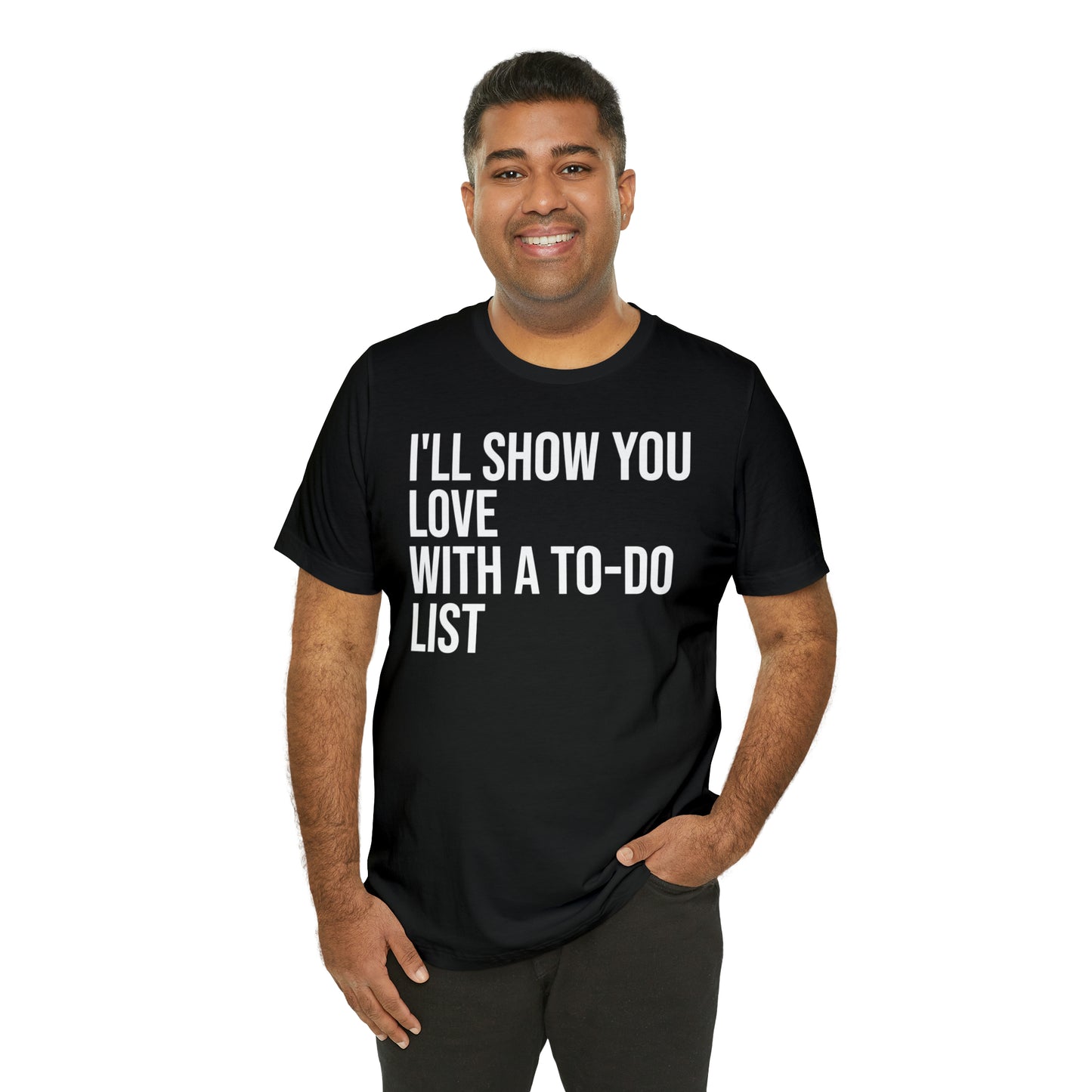 I'll Show You Love With a To-Do List Shirt - T-Shirt - Funny Dad Shirt - Love Languages - Parenting - Mom - Mothers