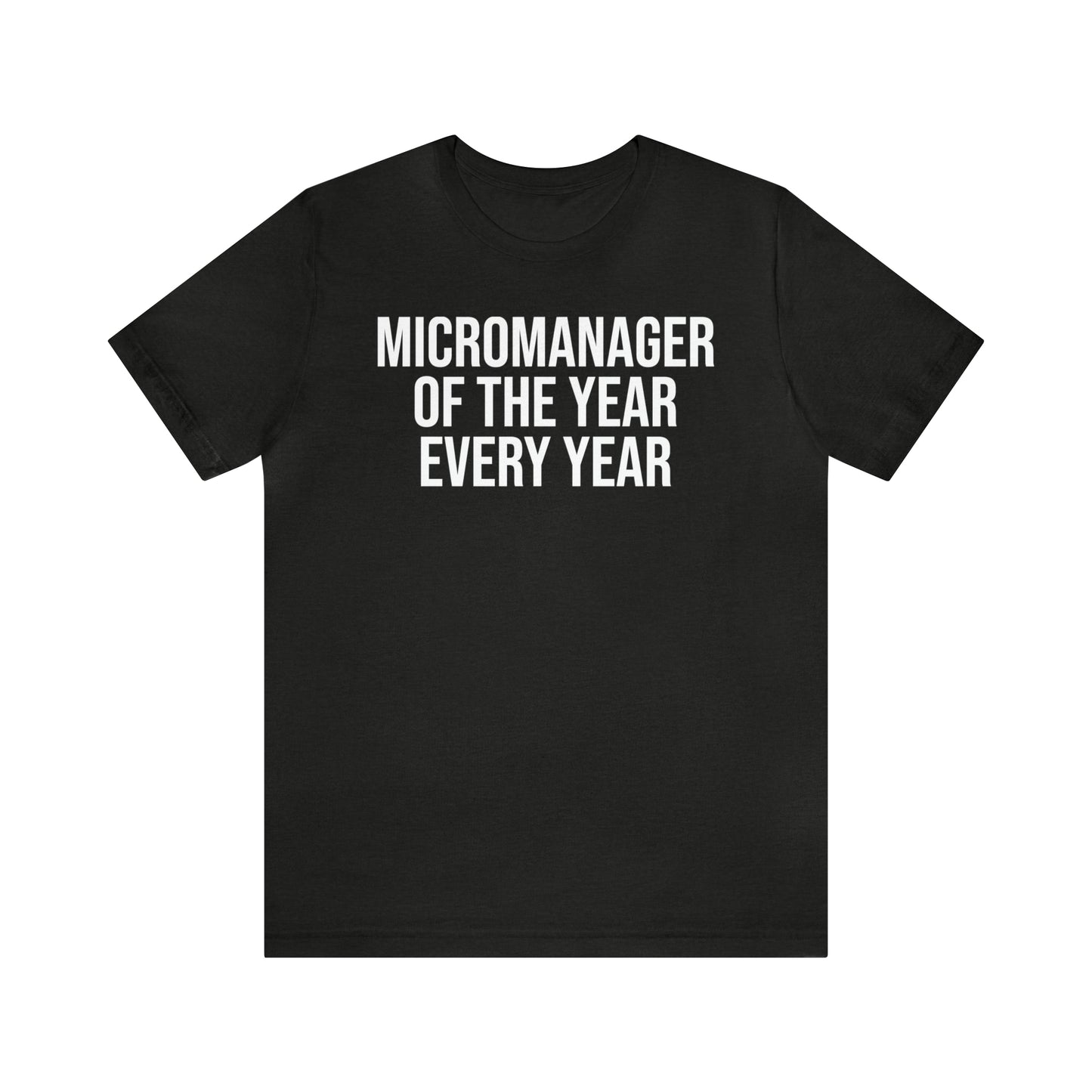 Micromanager of the Year Shirt - T-Shirt - Cool Father’s Day Shirt - Funny Dad Shirt - Father Figure Shirt - Entrepreneur - Parenting