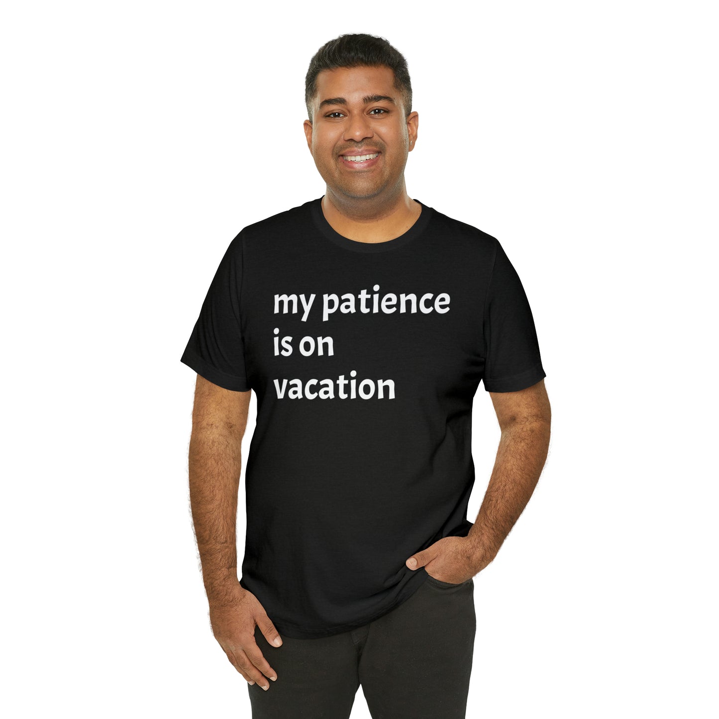 My patience is on vacation Funny Shirt - T-Shirt - Cool Father’s Day Shirt - Funny Dad Shirt - Mother's Shirt - Mom Shirt