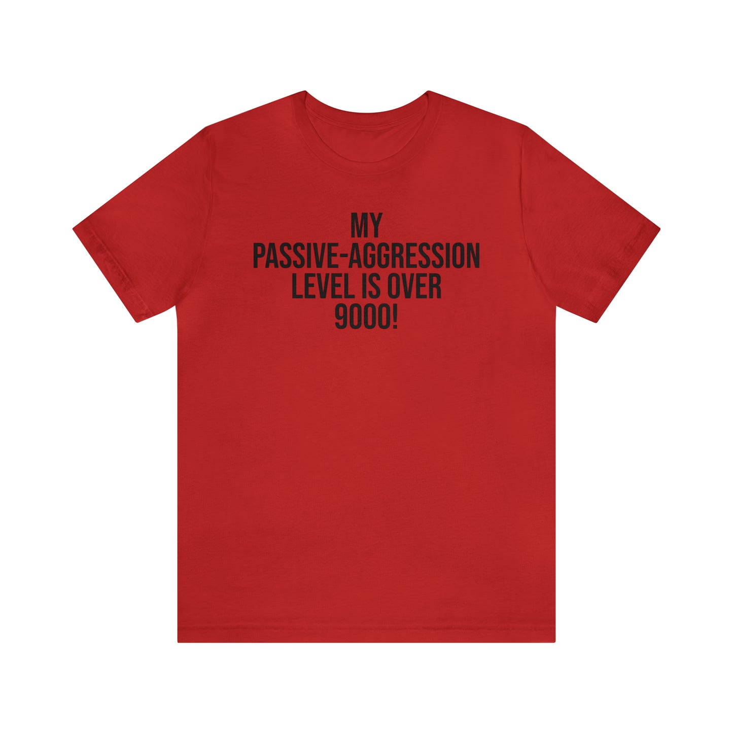 Passive Aggressive Level Over 9000 Shirt - T-Shirt - Cool Father’s Day Shirt - Funny Dad Shirt - Father Figure Shirt - Entrepreneur - Parenting Moms - Mother