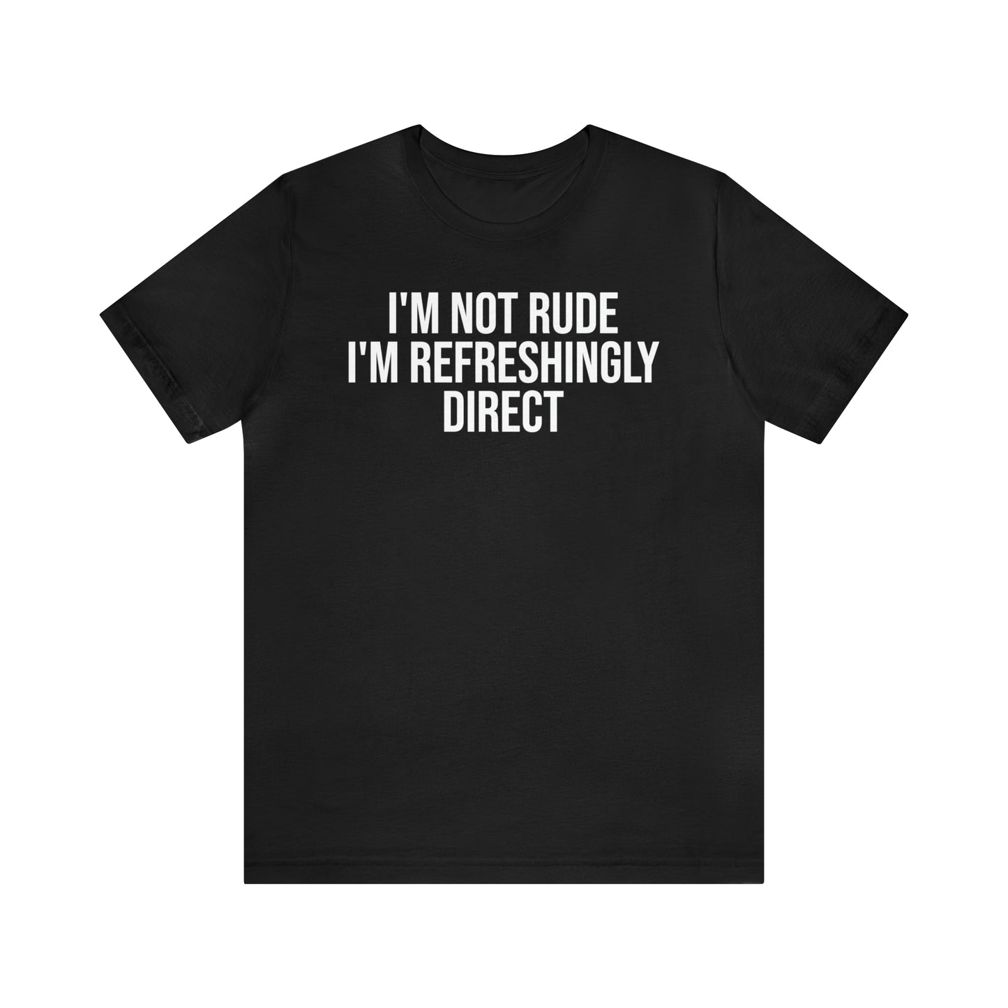 I'm Not Rude I'm Refreshingly Direct Shirt - T-Shirt - Cool Father’s Day Shirt - Funny Dad Shirt - Father Figure Shirt - Parenting - Mom - Mothers