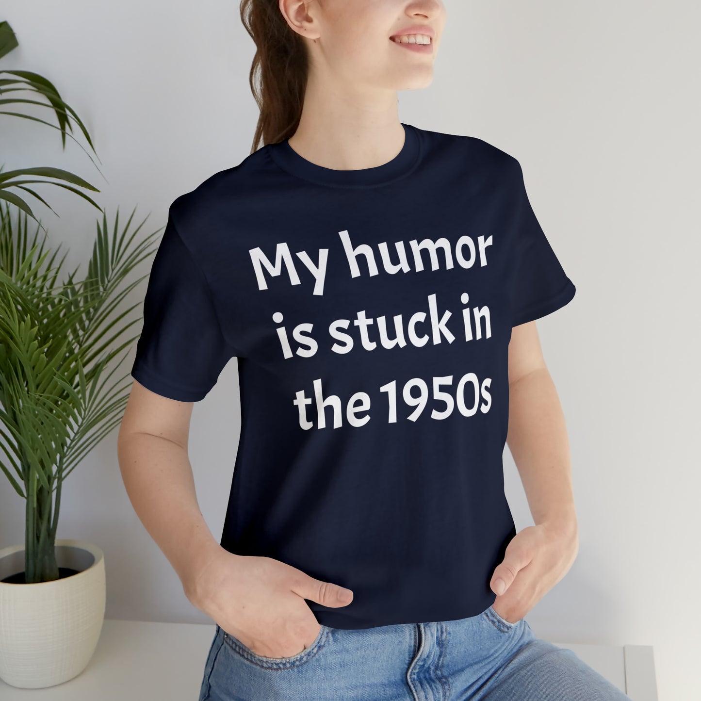 My Humor Is Stuck in the 1950's Shirt - T-Shirt - Cool Father’s Day Shirt - Funny Dad Shirt - Father Figure Shirt - Entrepreneur - Parenting