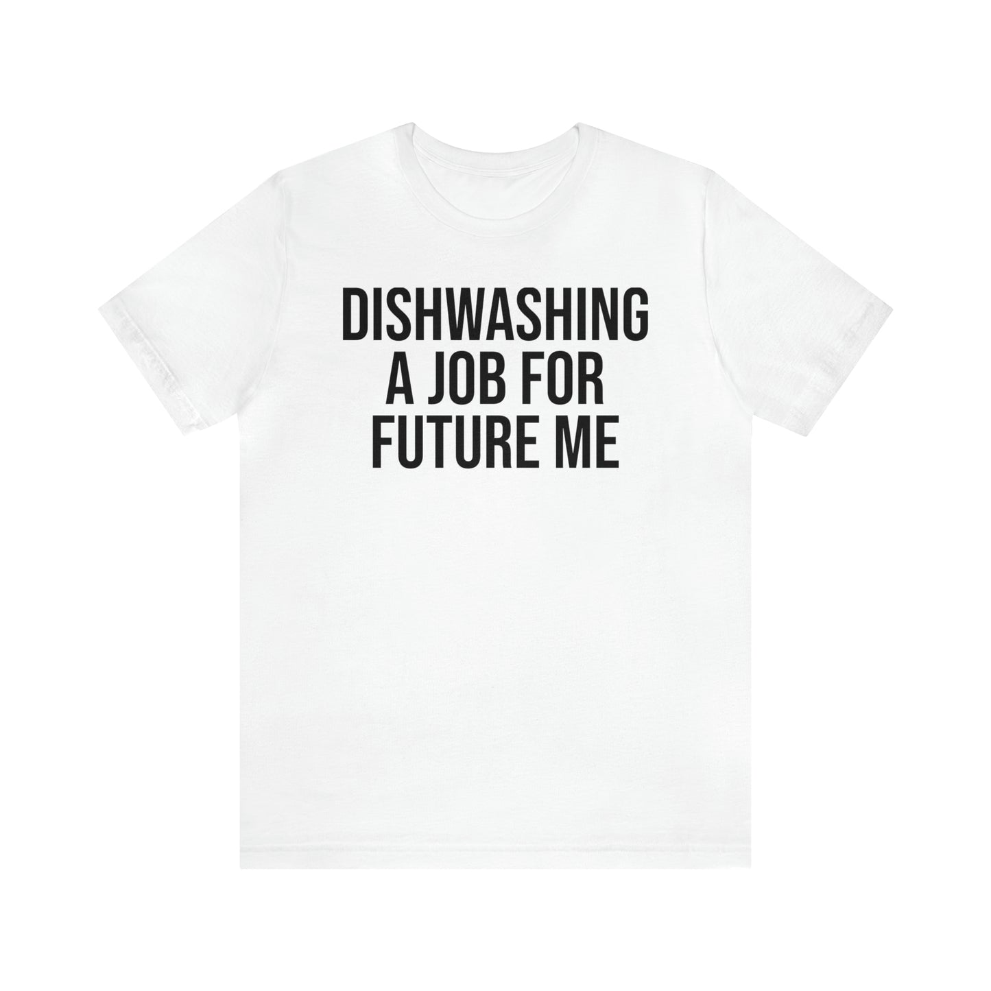 Dishwashing A Job For Future Me Shirt - T-Shirt - Cool Father’s Day Shirt - Funny Dad Shirt - Father Figure Shirt - Entrepreneur - Parenting