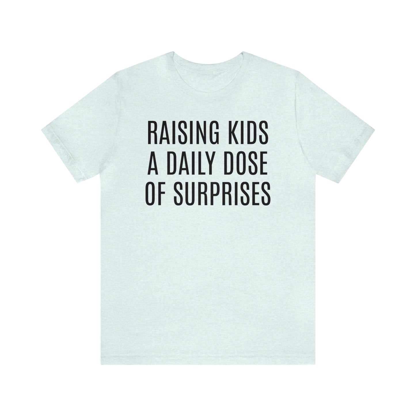 Raising Kids Daily Surprises - T-Shirt - Cool Father’s Day Shirt - Funny Dad Shirt - Father Figure Shirt - Mom - Mothers - Entrepreneur - Parenting