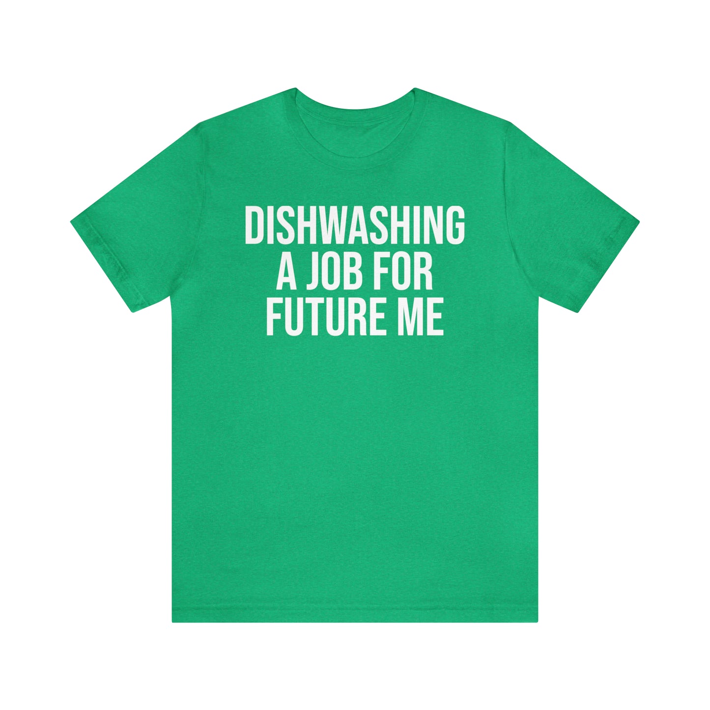 Dishwashing A Job For Future Me Shirt - T-Shirt - Cool Father’s Day Shirt - Funny Dad Shirt - Father Figure Shirt - Entrepreneur - Parenting