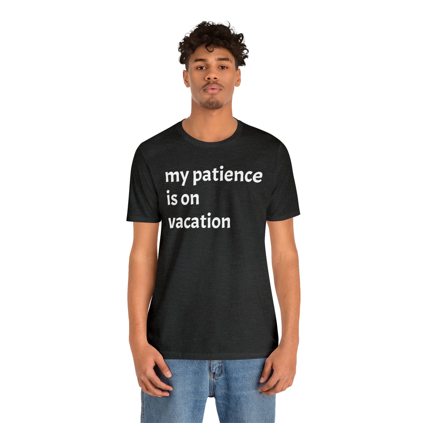 My patience is on vacation Funny Shirt - T-Shirt - Cool Father’s Day Shirt - Funny Dad Shirt - Mother's Shirt - Mom Shirt