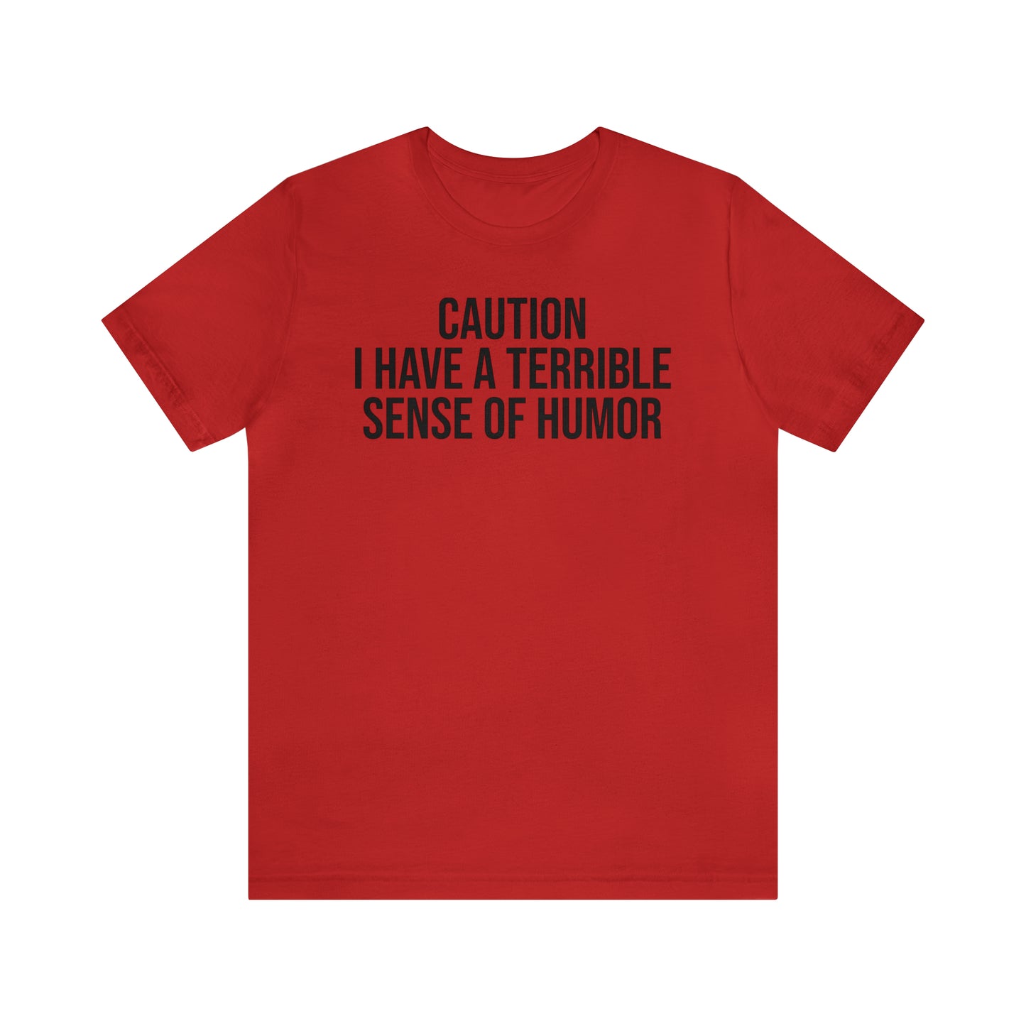 Caution Terrible Sense of Humor Shirt - T-Shirt - Cool Father’s Day Shirt - Funny Dad Shirt - Father Figure Shirt - Entrepreneur - Parenting