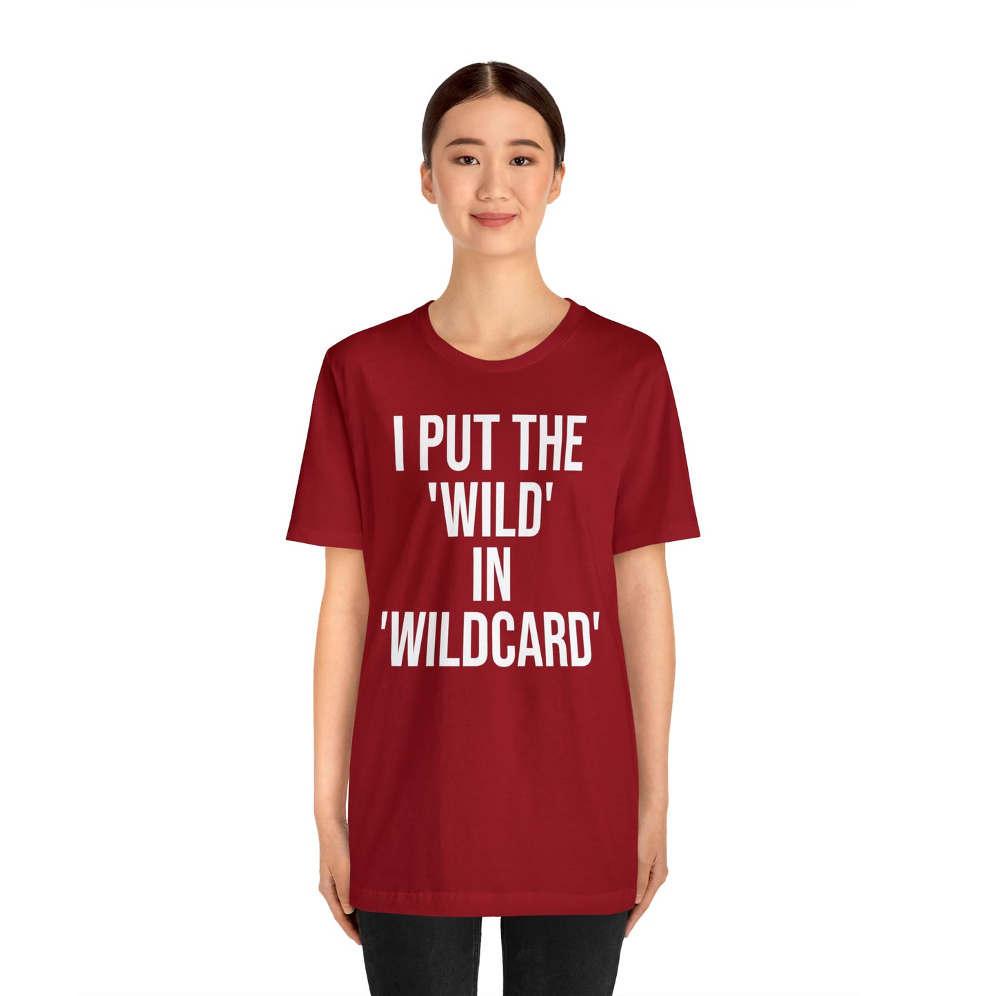 I Put the Wild in Wildcard Shirt - T-Shirt - Cool Father’s Day Shirt - Funny Dad Shirt - Father Figure Shirt - Entrepreneur - Mom - Mothers