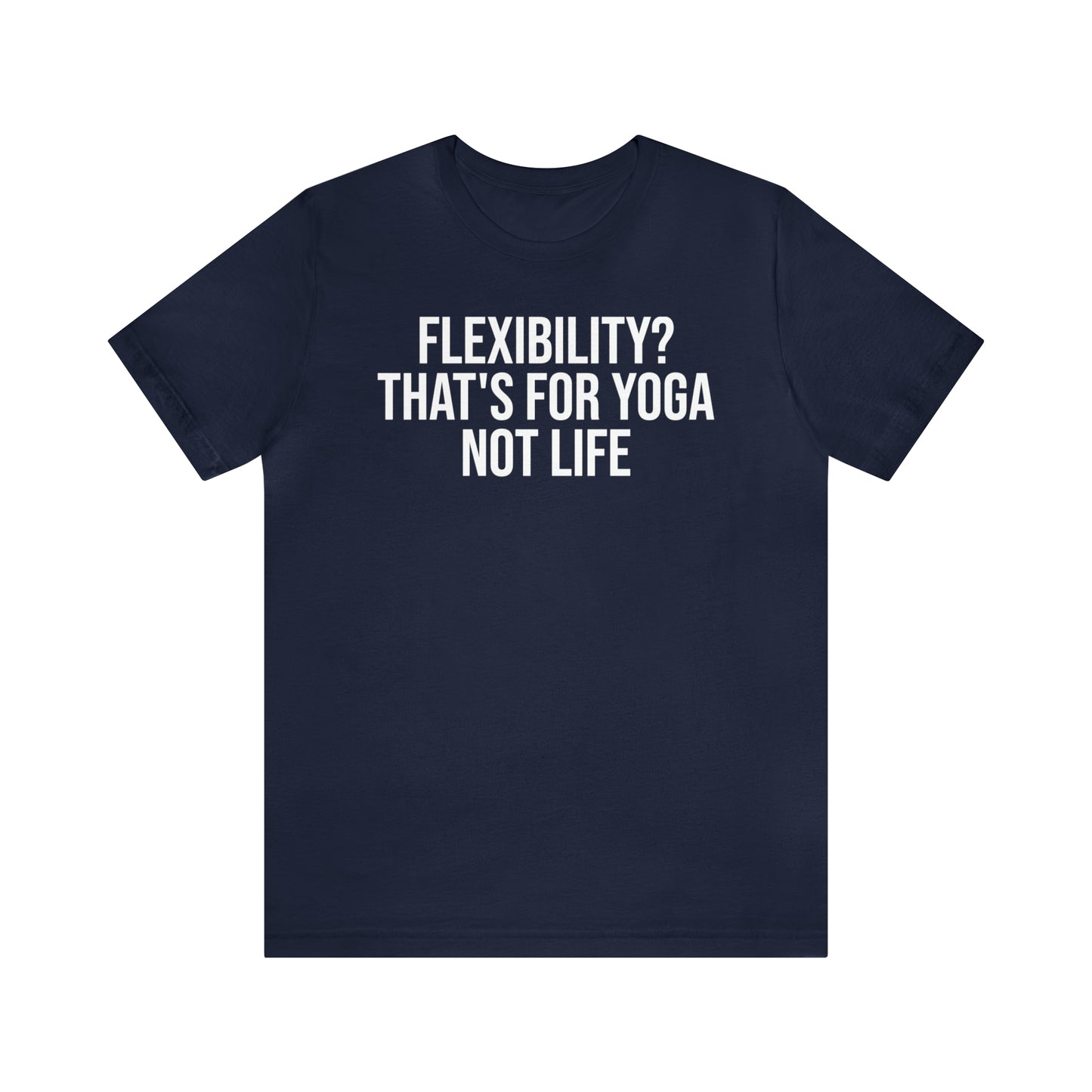 Flexibility? That's For Yoga Shirt - T-Shirt - Cool Father’s Day Shirt - Funny Dad Shirt - Father Figure Shirt - Entrepreneur - Parenting - Mom - Mothers