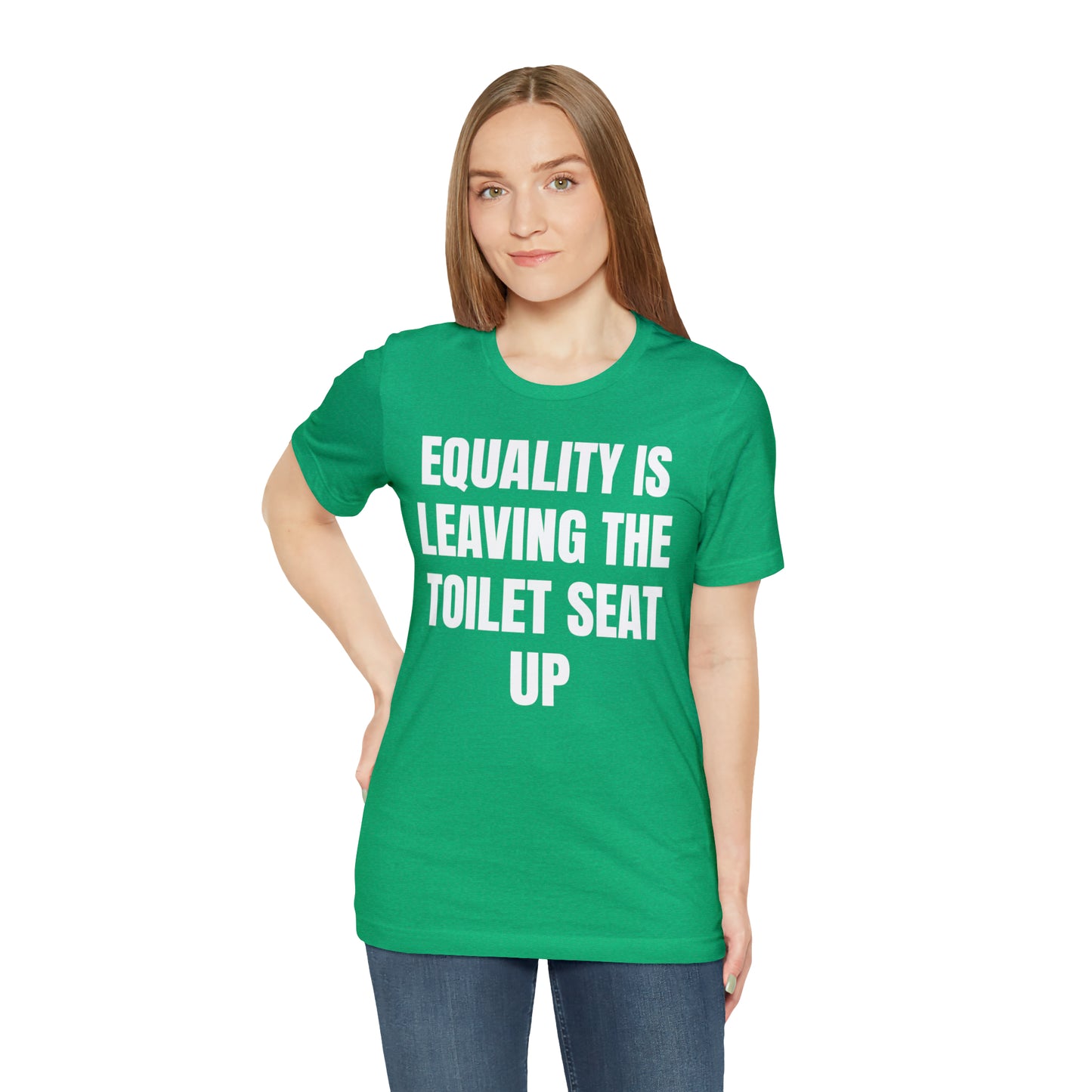 Equality Is Leaving the Toilet Seat Up Shirt - T-Shirt - Cool Father’s Day Shirt - Funny Dad Shirt - Father Figure Shirt - Entrepreneur - Parenting - Men