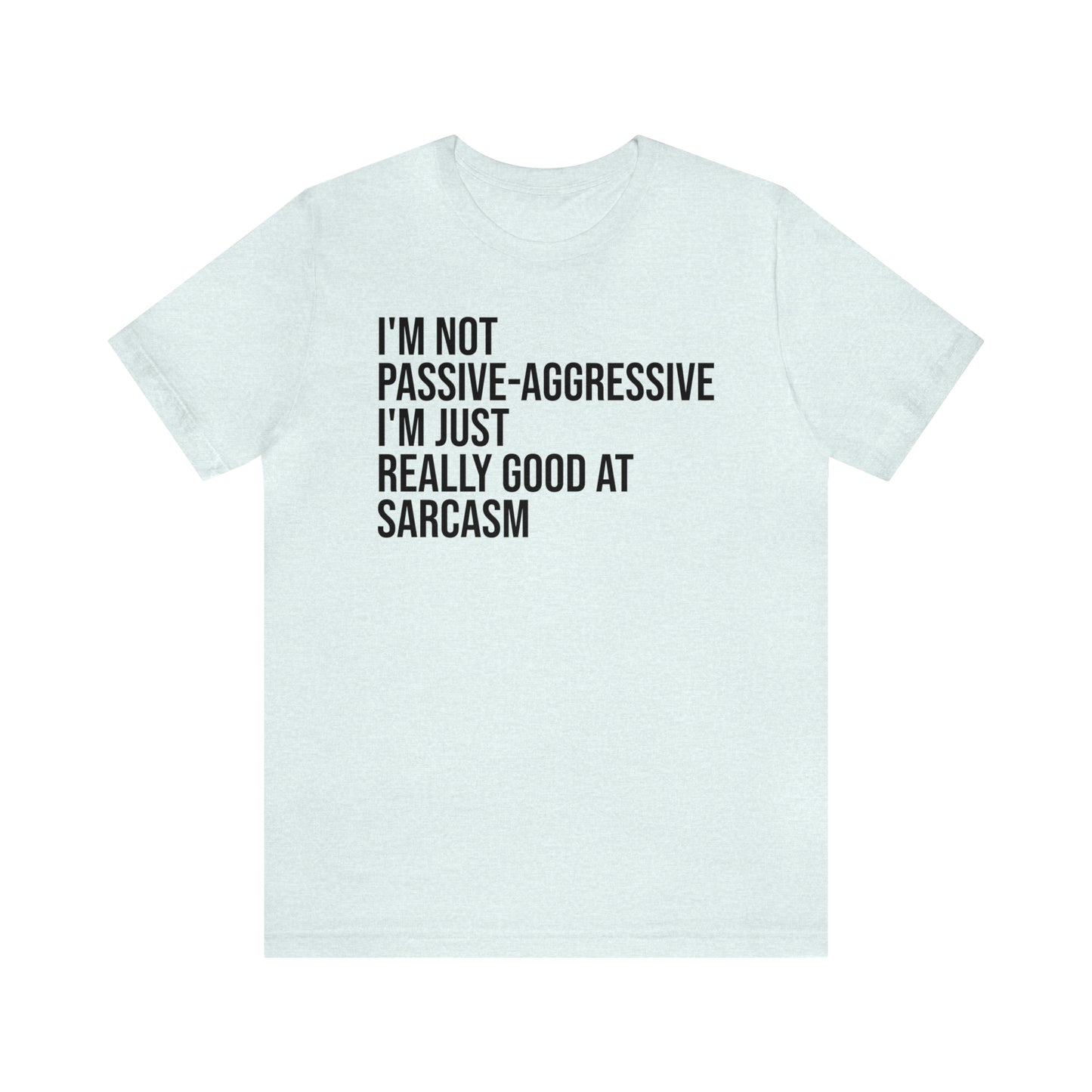 I'm Not Passive Aggressive Shirt - T-Shirt - Cool Father’s Day Shirt - Funny Dad Shirt - Father Figure Shirt - Entrepreneur - Parenting