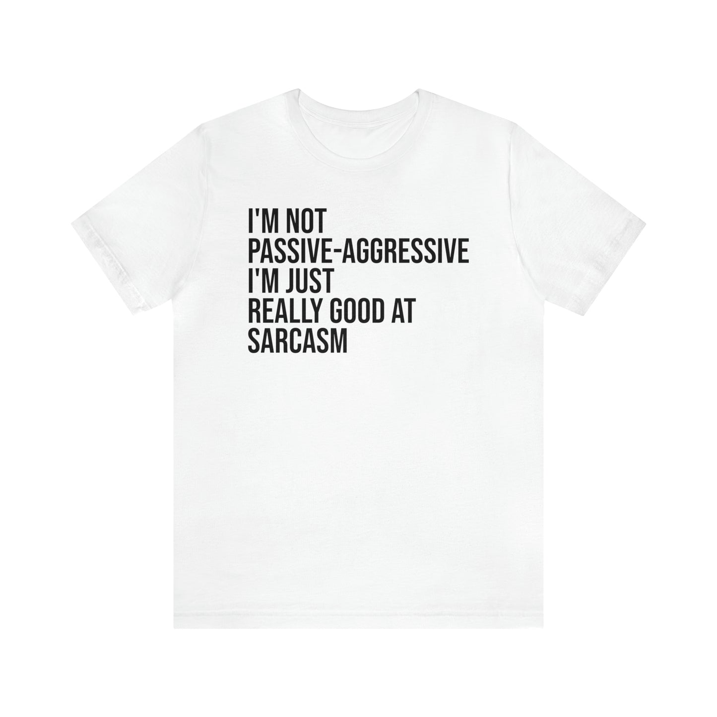 I'm Not Passive Aggressive Shirt - T-Shirt - Cool Father’s Day Shirt - Funny Dad Shirt - Father Figure Shirt - Entrepreneur - Parenting