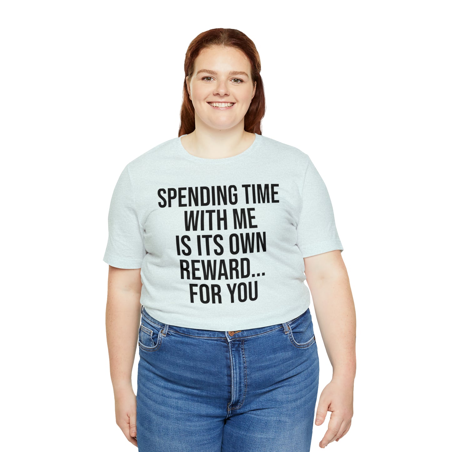 Spending Time With Me is it's Own Reward For You Shirt - T-Shirt - Funny Dad Shirt - Father Figure Shirt - Love Language - Parenting - Mom - Mothers