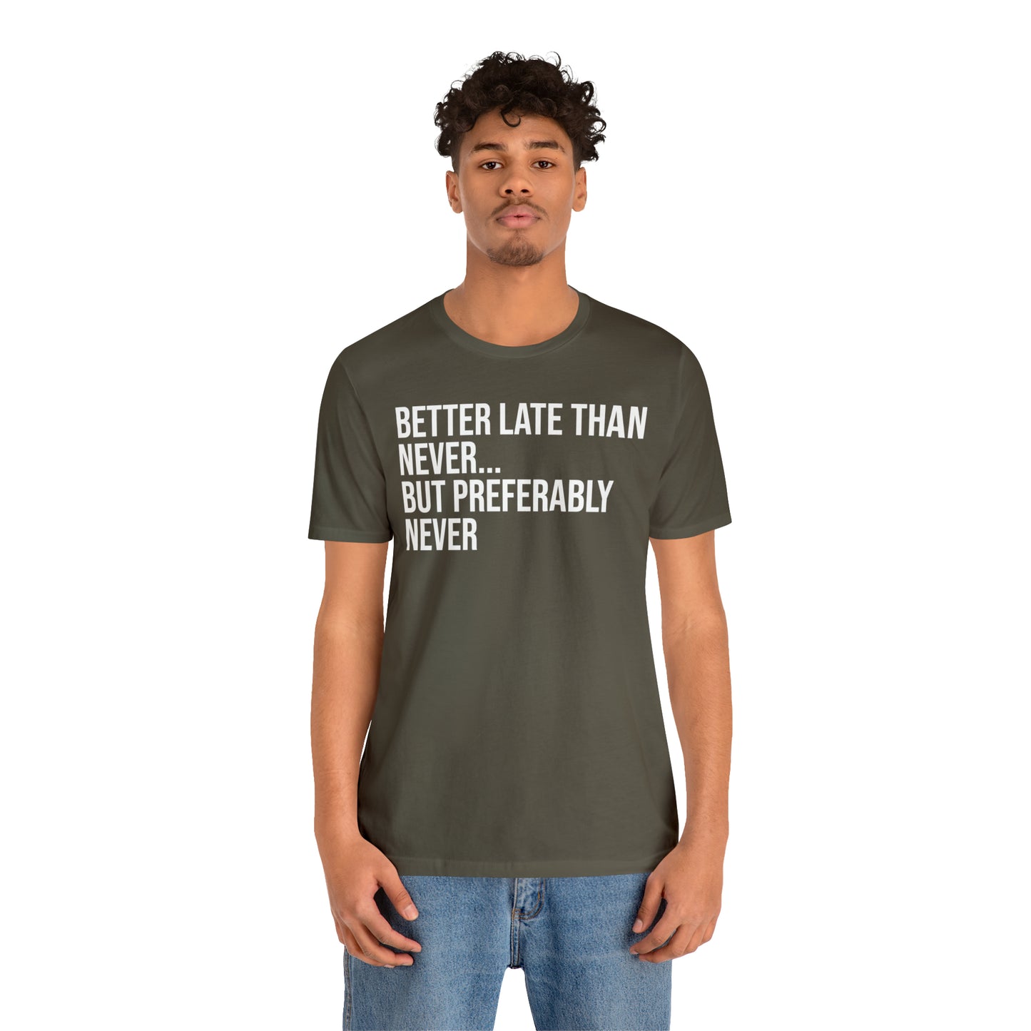 Better Late Than Never Shirt - T-Shirt - Cool Father’s Day Shirt - Funny Dad Shirt - Father Figure Shirt - Entrepreneur - Parenting