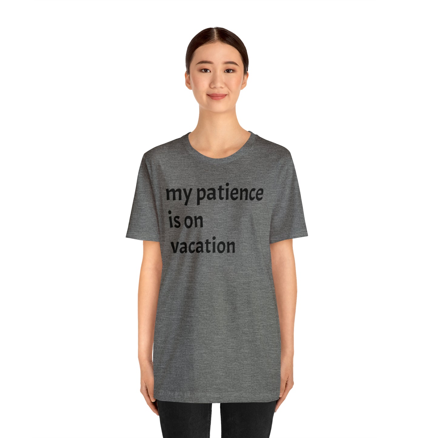 My patience is on vacation Funny Shirt - T-Shirt - Cool Father’s Day Shirt - Funny Dad Shirt - Mother's Shirt - Mom Shirt