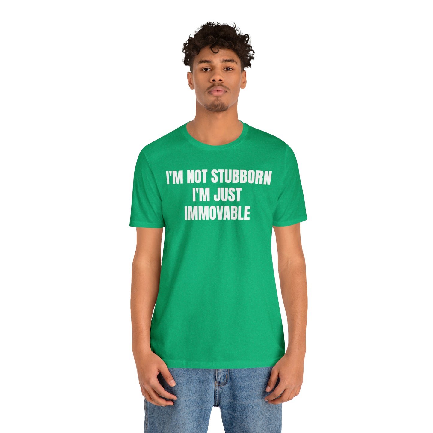 I'm Not Stubborn Just Immovable Shirt - T-Shirt - Cool Father’s Day Shirt - Funny Dad Shirt - Father Figure Shirt - Entrepreneur - Parenting - Mom - Mothers