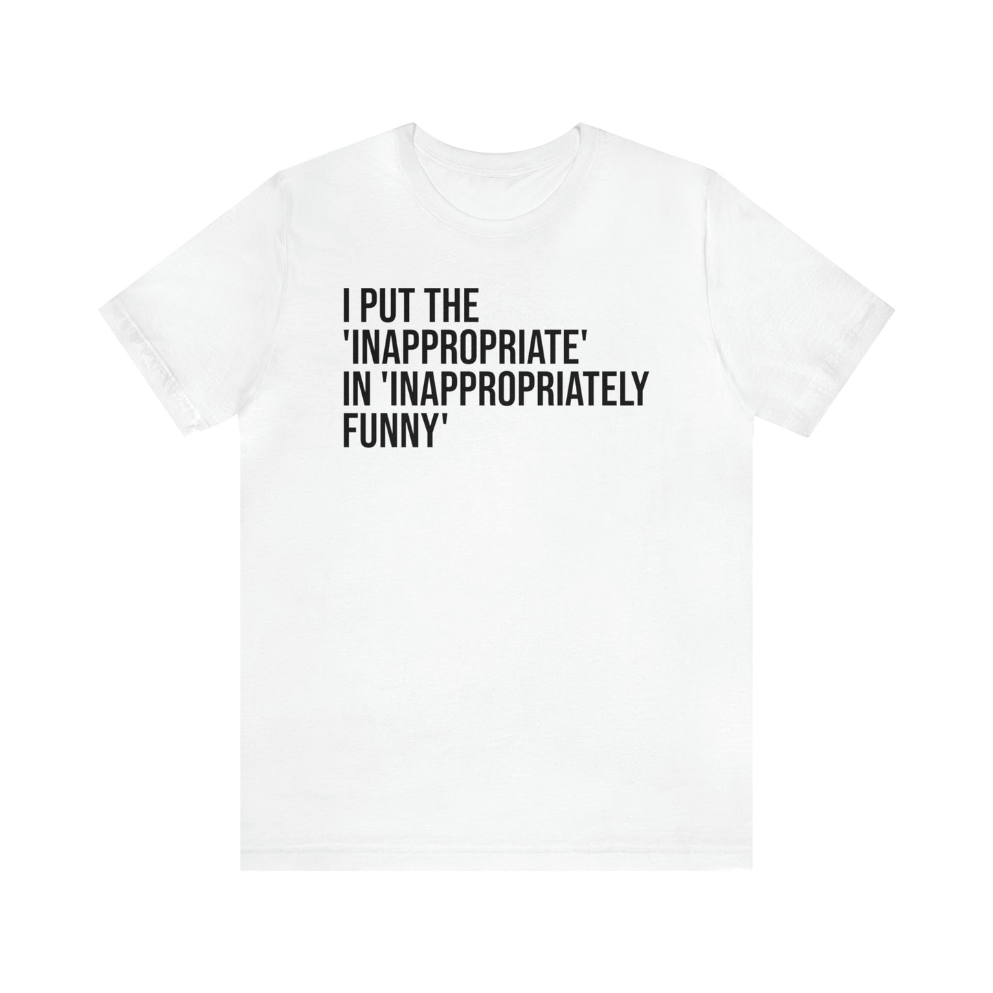 Inappropriate In Inappropriately Funny Shirt - T-Shirt - Cool Father’s Day Shirt - Funny Dad Shirt - Father Figure Shirt - Entrepreneur - Parenting