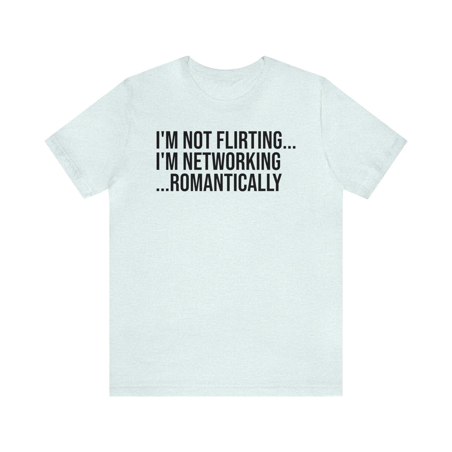 I'm Not Flirting I'm Networking Shirt - T-Shirt - Cool Father’s Day Shirt - Funny Dad Shirt - Father Figure Shirt - Entrepreneur - Parenting