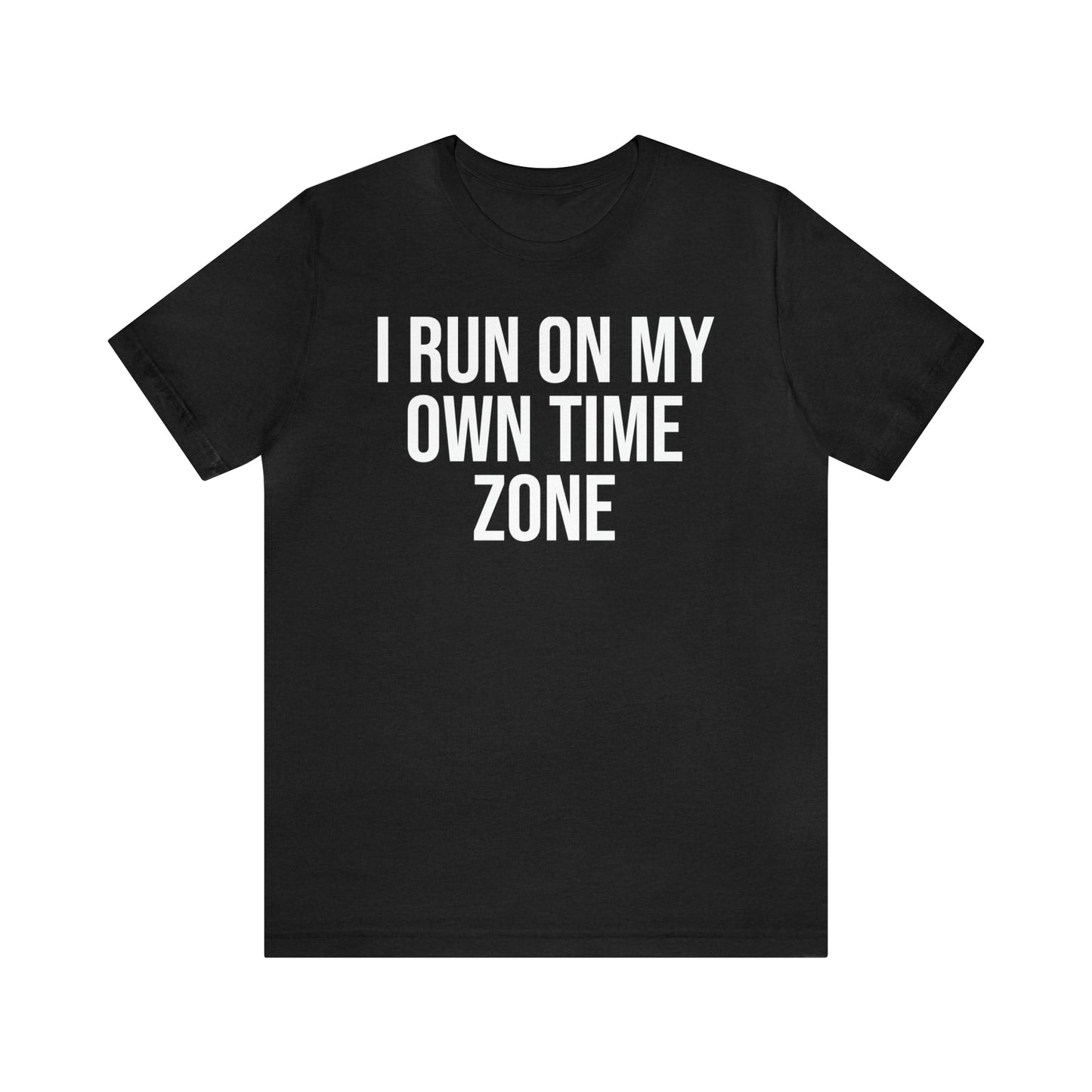 I Run On My Own Time Zone Shirt - T-Shirt - Cool Father’s Day Shirt - Funny Dad Shirt - Father Figure Shirt - Entrepreneur - Parenting