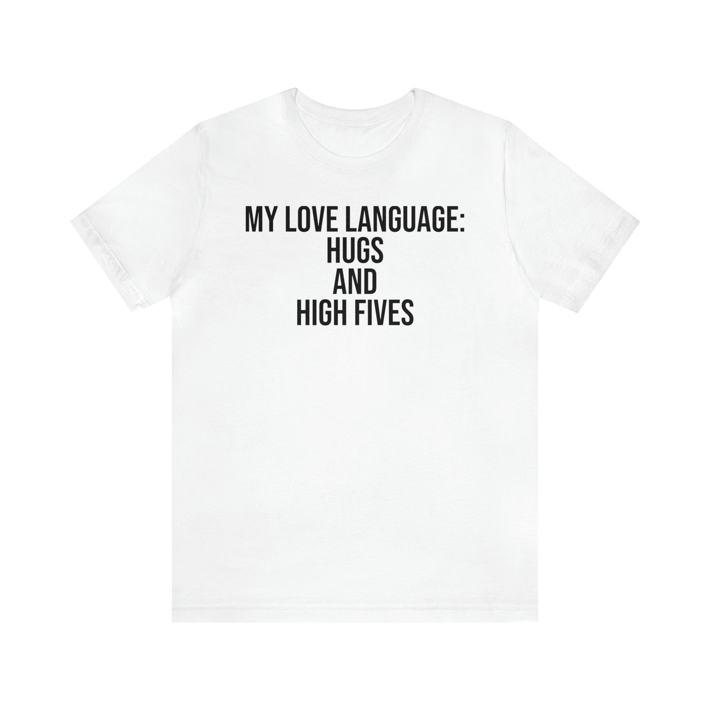 My Love Language: Hugs & High Fives Shirt - T-Shirt - Cool Father’s Day Shirt - Funny Dad Shirt - Love Language - Parenting - Mom - Mothers