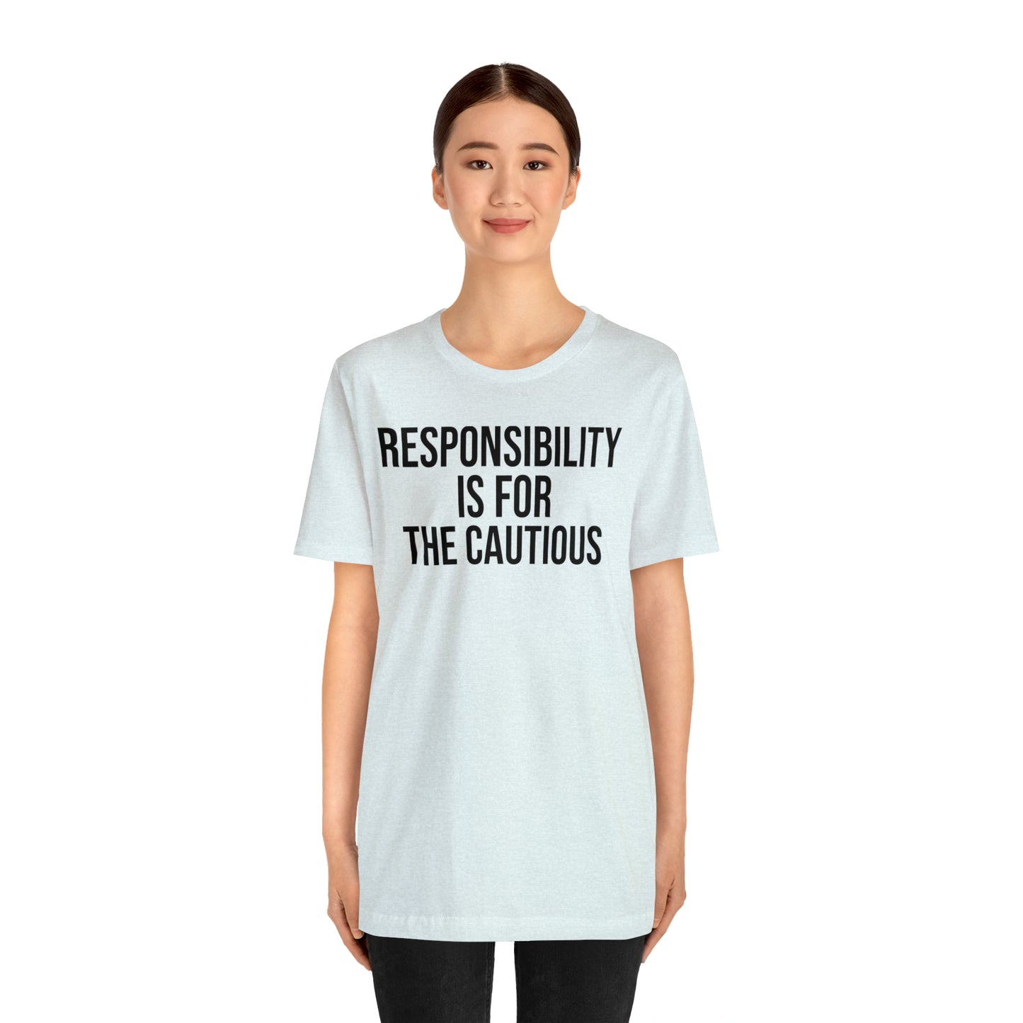 Responsibility is for the Cautious Shirt - T-Shirt - Cool Father’s Day Shirt - Funny Dad Shirt - Father Figure Shirt - Entrepreneur - Parenting - Mom - Mothers