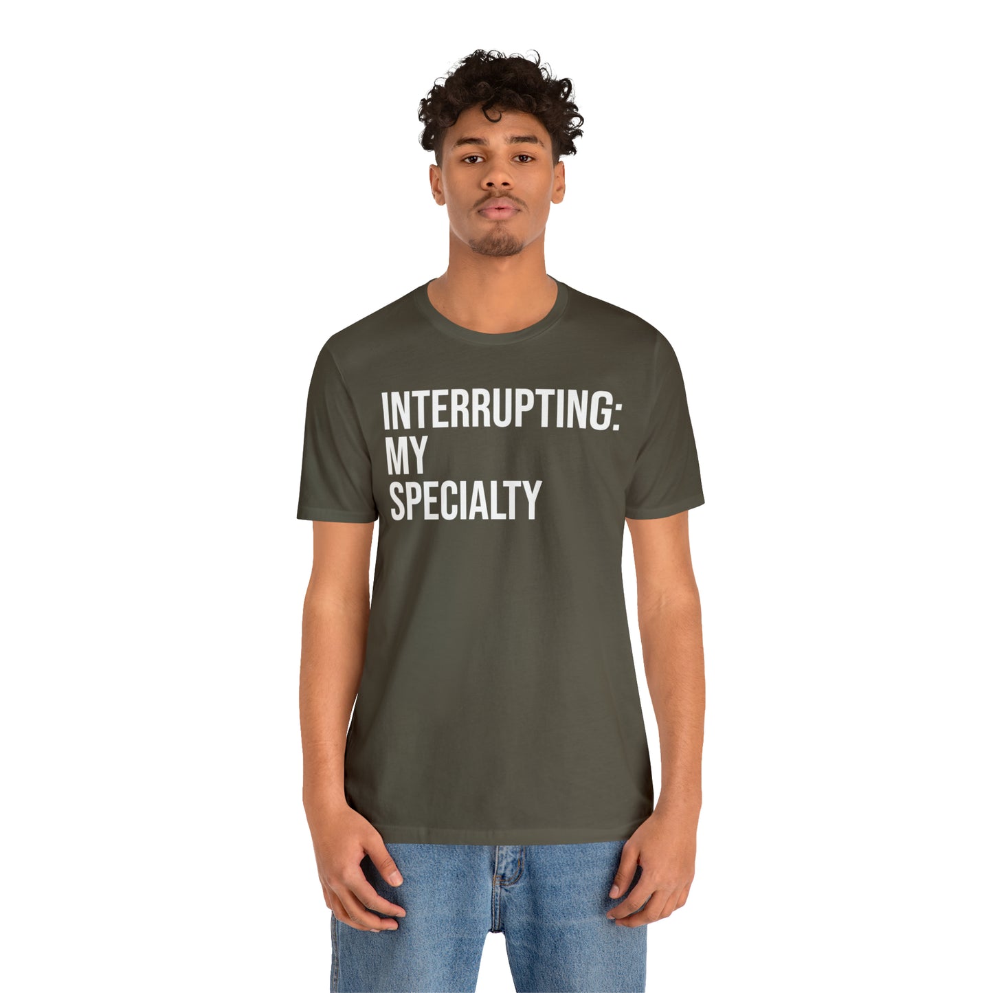 Interrupting: My Specialty Shirt - T-Shirt - Cool Father’s Day Shirt - Funny Dad Shirt - Father Figure Shirt - Entrepreneur - Parenting - Mom - Mothers