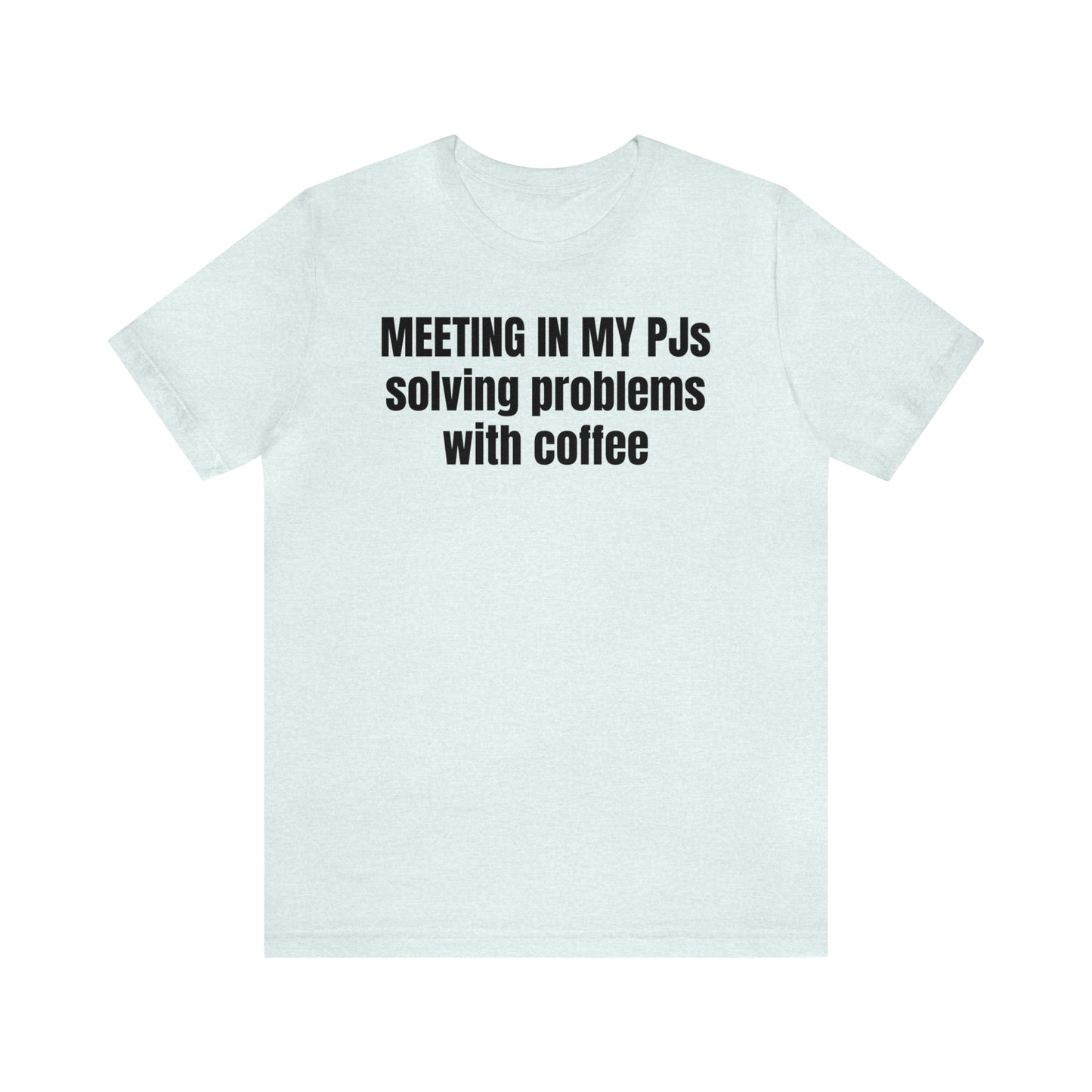 Meeting in my PJs Dad Shirt - T-Shirt - Cool Father’s Day Shirt - Funny Dad Shirt - Father Figure Shirt - Mom - Mothers - Entrepreneur