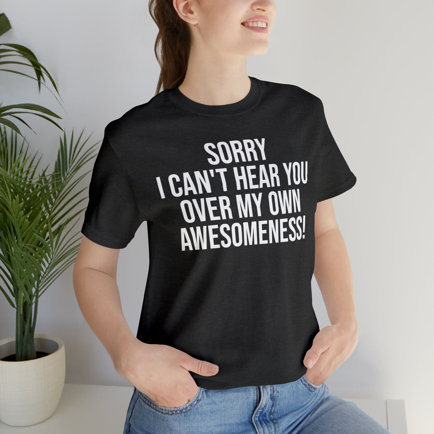 Sorry Can't Hear You Over My Awesomeness Shirt - T-Shirt - Cool Father’s Day Shirt - Funny Dad Shirt - Father Figure Shirt - Entrepreneur - Parenting - Mom - Mothers