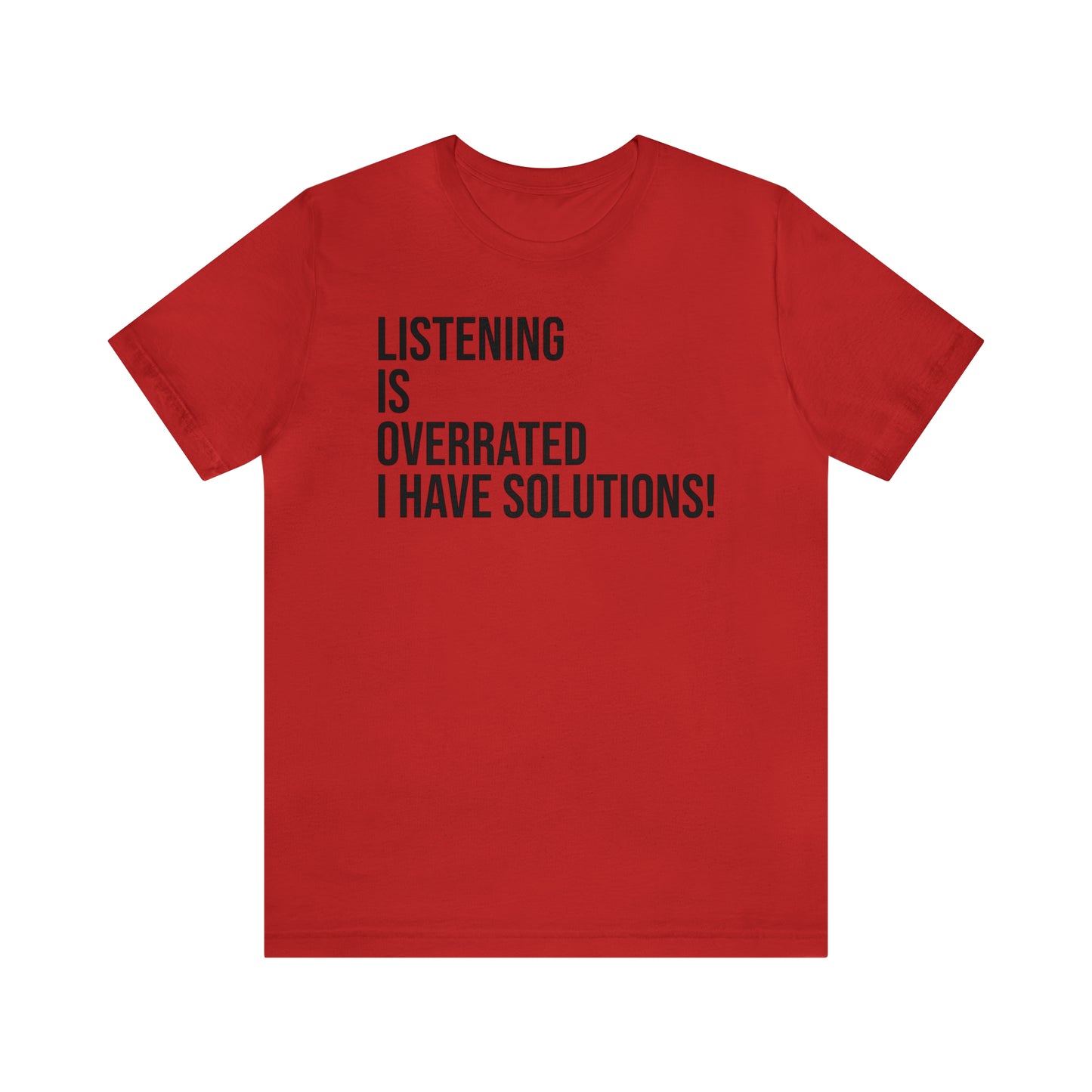 Listening Is Overrated I Have Solutions Shirt - T-Shirt - Cool Father’s Day Shirt - Funny Dad Shirt - Father Figure Shirt - Entrepreneur - Parenting - Mom - Mothers