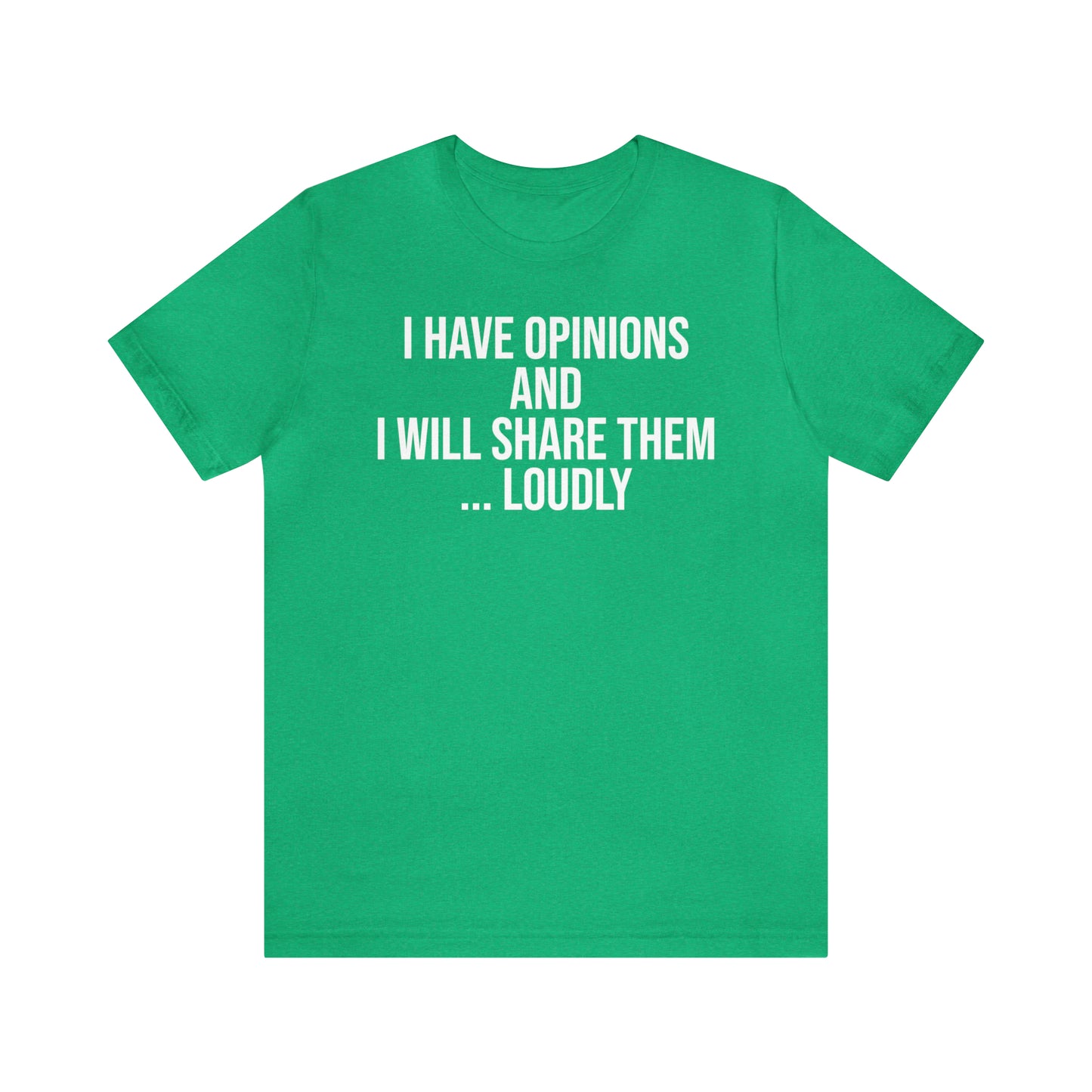 I Have Opinions and Will Share Them Loudly Shirt - T-Shirt - Cool Father’s Day Shirt - Funny Dad Shirt - Father Figure Shirt - Entrepreneur - Parenting - Mom - Mothers