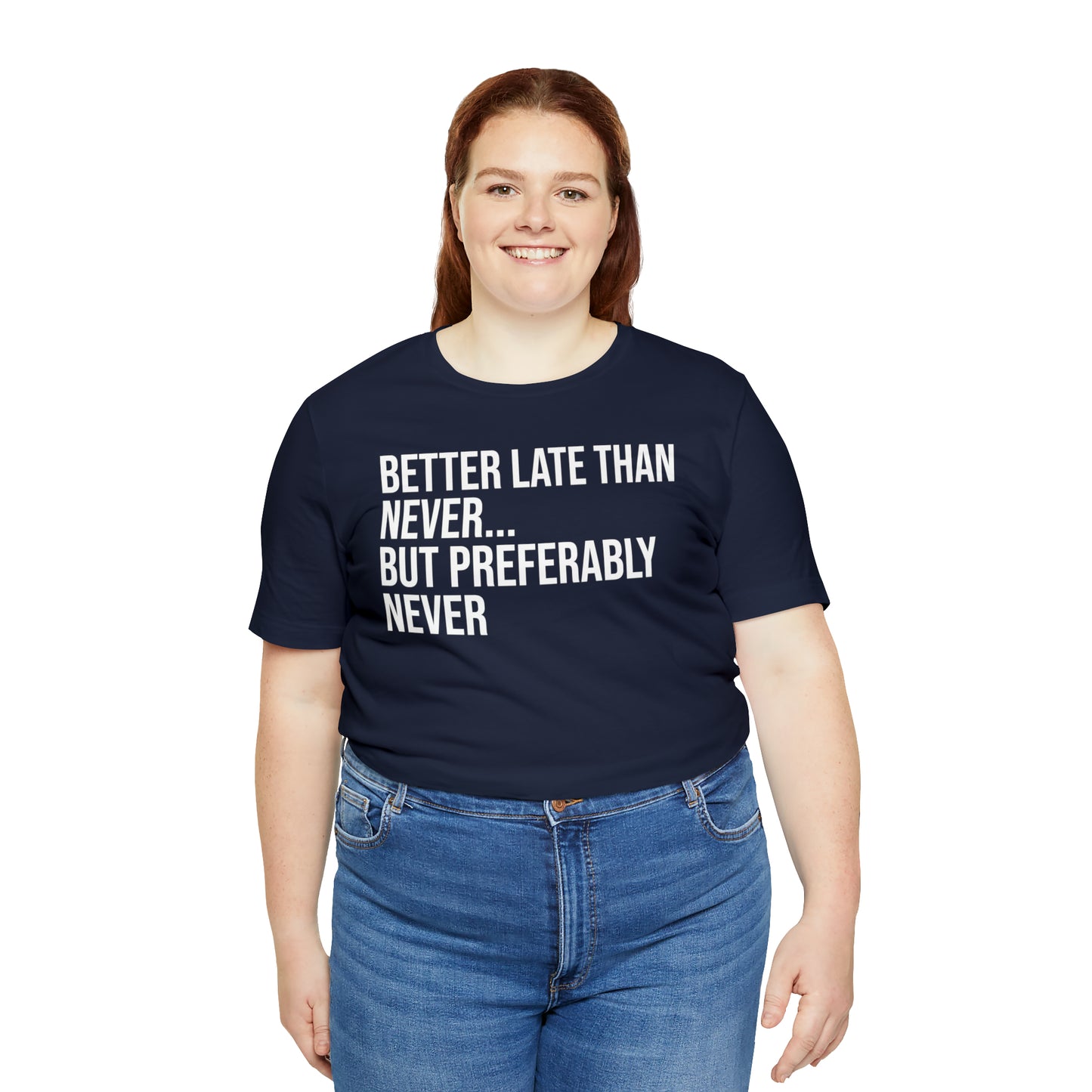 Better Late Than Never Shirt - T-Shirt - Cool Father’s Day Shirt - Funny Dad Shirt - Father Figure Shirt - Entrepreneur - Parenting