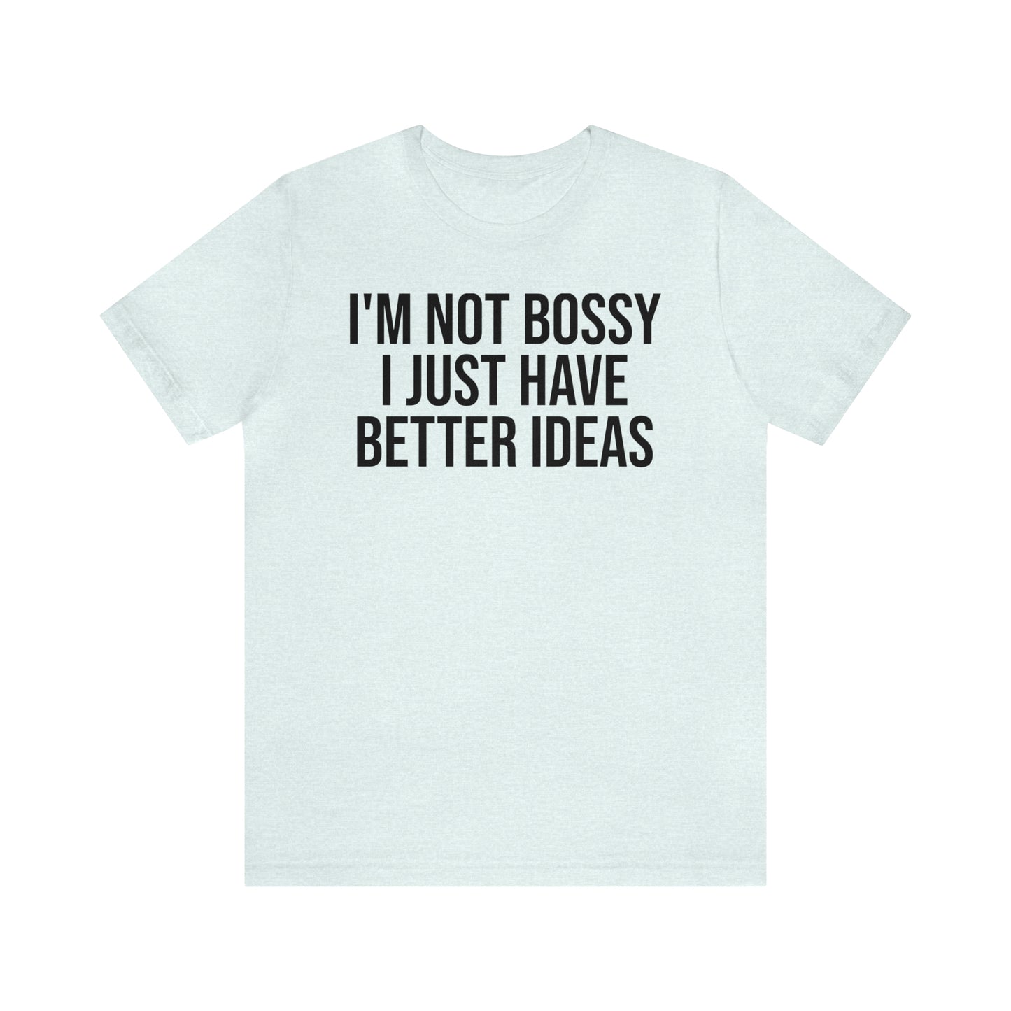 I'm Not Bossy Shirt - T-Shirt - Cool Father’s Day Shirt - Funny Dad Shirt - Father Figure Shirt - Entrepreneur - Parenting - Mom - Mothers