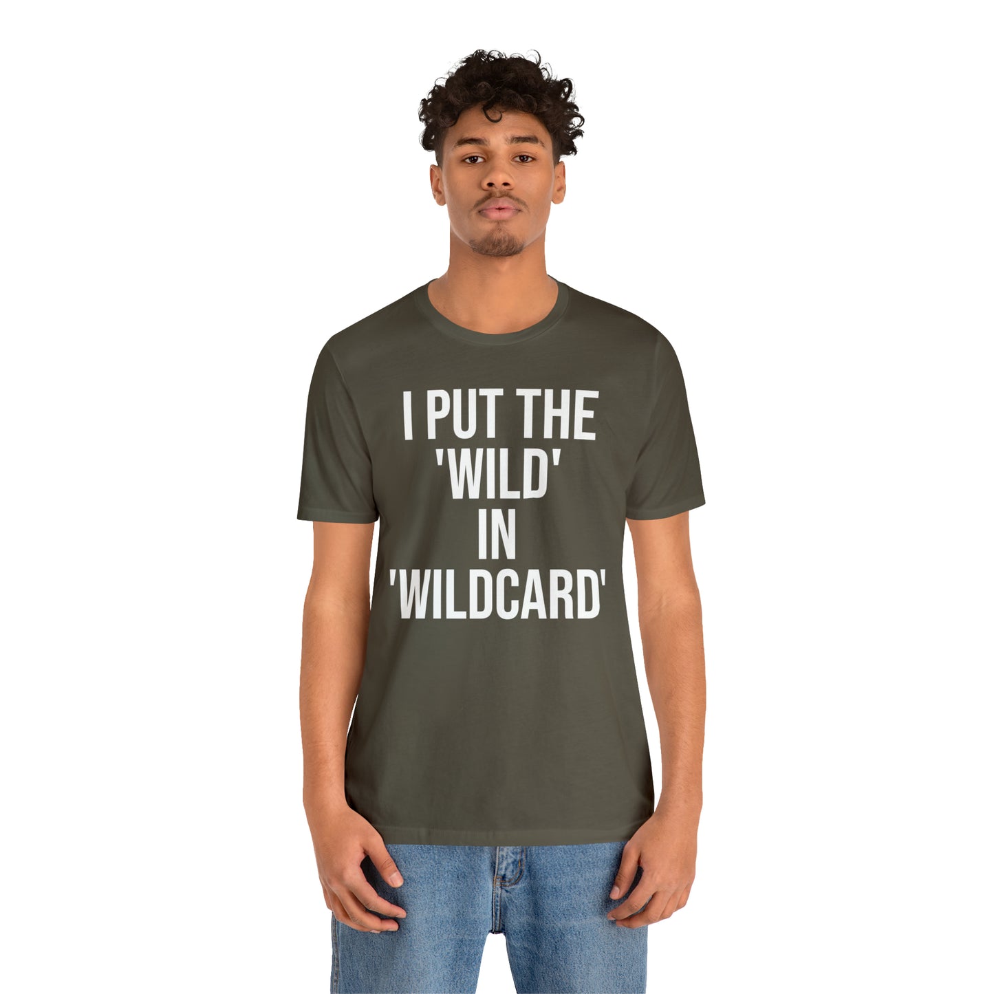 I Put the Wild in Wildcard Shirt - T-Shirt - Cool Father’s Day Shirt - Funny Dad Shirt - Father Figure Shirt - Entrepreneur - Mom - Mothers