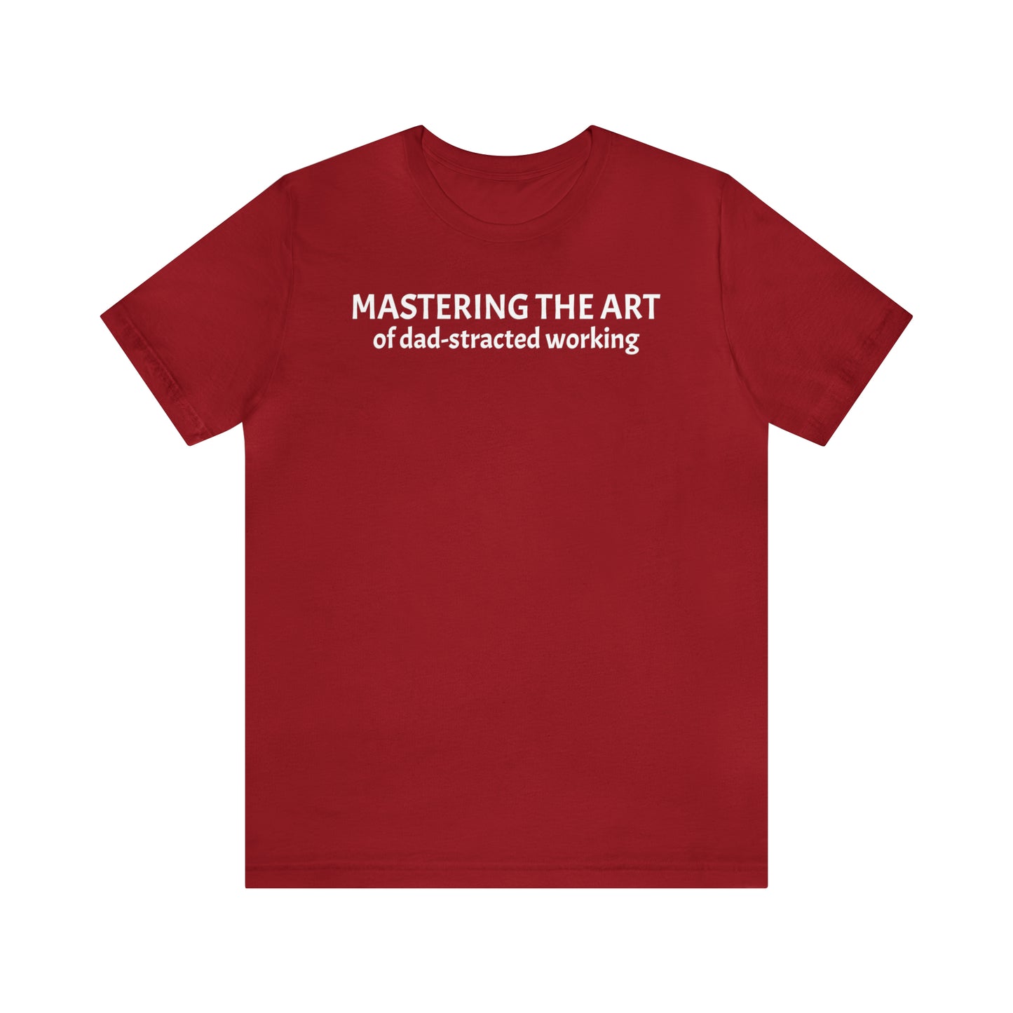 Mastering the Art of Dad-Stracted Working Dad Shirt - T-Shirt - Cool Father’s Day Shirt - Funny Dad Shirt - Father Figure Shirt