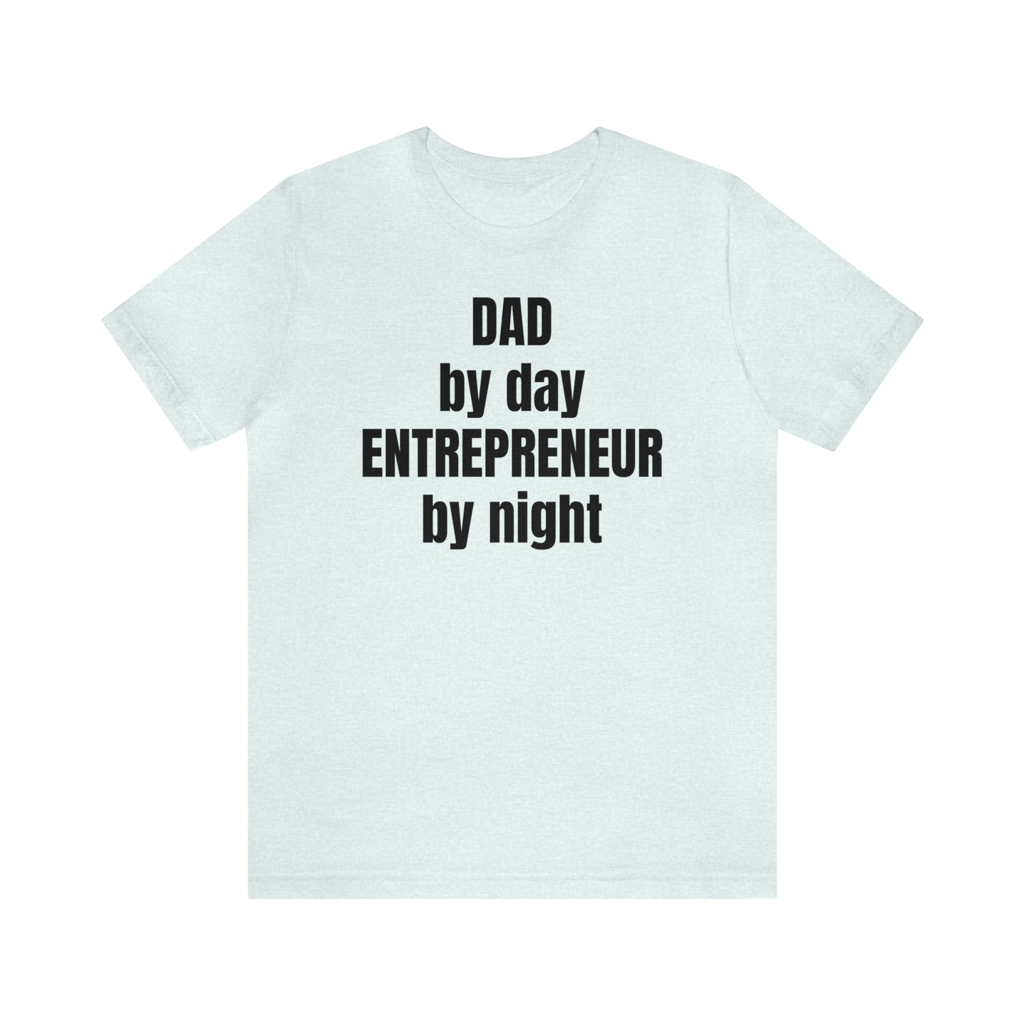 Dad by Day Entrepreneur by Night Dad Shirt - T-Shirt - Cool Father’s Day Shirt - Funny Dad Shirt - Father Figure Shirt