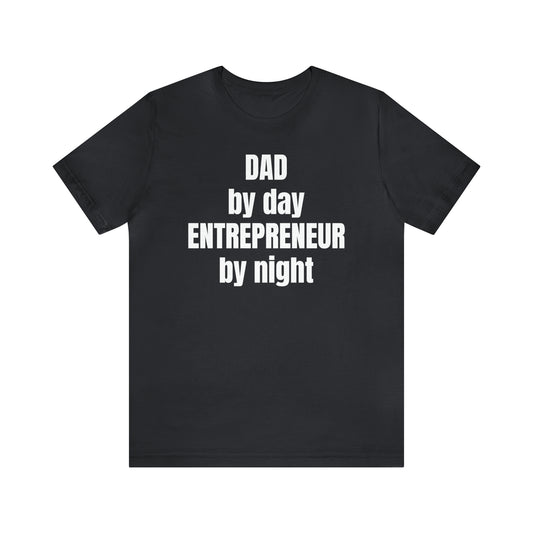 Dad by Day Entrepreneur by Night Dad Shirt - T-Shirt - Cool Father’s Day Shirt - Funny Dad Shirt - Father Figure Shirt