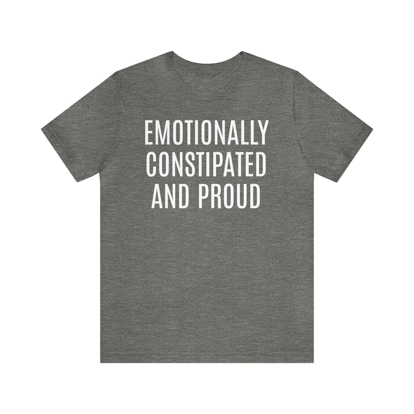 Emotionally Constipated & Proud Shirt - T-Shirt - Cool Father’s Day Shirt - Funny Dad Shirt - Father Figure Shirt - Entrepreneur - Parenting